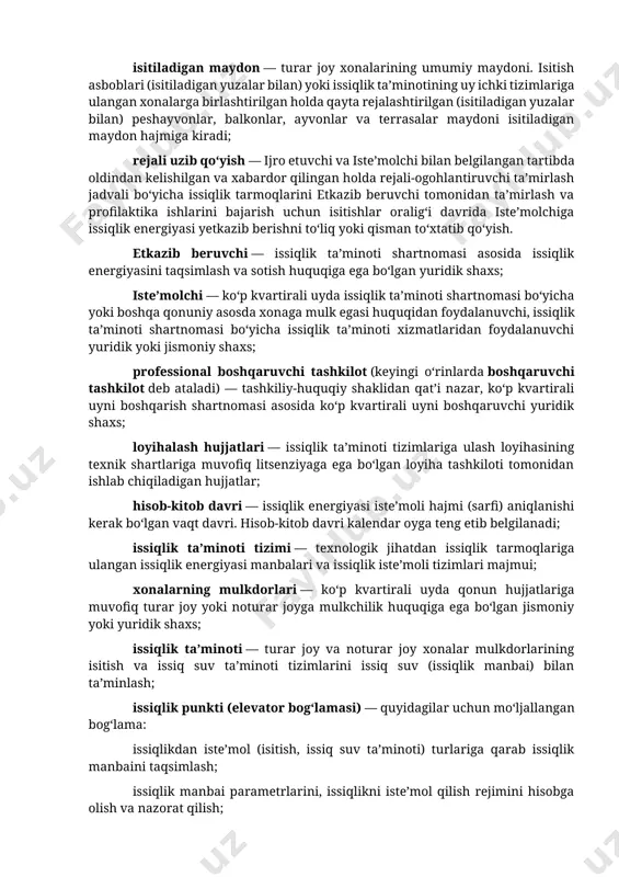 aloqa bog‘lash yo‘llari — ko‘p kvartirali uylarda etkazib beruvchi tomonidan, shu jumladan telefon, elektron pochta bo‘yicha, internet-saytlar orqali (kommunal soha uchun ixtisoslashtirilgan saytlar, mahalliy davlat hokimiyati organlarining saytlari) tashkil etiladigan va saqlanadigan etkazib beruvchi va ijro etuvchi (iste’molchi) o‘rtasidagi aloqa bog‘lash yo‘llari, shuningdek aloqa bog‘lash va ijro etuvchilarni (iste’molchilarni) xabardor qilish uchun ko‘p kvartirali uylardagi iste’molchilar uchun qulay bo‘lgan boshqa aloqa bog‘lash shakllari; issiqlik energiyasini iste’mol qilishning normativ hajmi — ko‘p kvartirali uylarda individual hisobga olish asboblari mavjud bo‘lmaganda issiqlik energiyasidan foydalanganlik uchun to‘lov miqdorini aniqlashda foydalaniladigan iste’molchi tomonidan issiqlik energiyasi iste’moli hajmi (sarfi); issiqlik energiyasini uy bo‘yicha umumiy hisobga olish asbobi (keyingi o‘rinlarda uy bo‘yicha umumiy hisobga olish asbobi deb ataladi) issiqlik beruvchi va teskari quvurlar orqali o‘tadigan, berilgan issiqlik energiyasini va issiqlik manbaini o‘lchash uchun mo‘ljallangan o‘lchov vositasi, ijro etuvchi, ko‘p kvartirali uydagi xonalarning mulkdorlari (bunday uy bevosita boshqarilgan taqdirda) iste’mol qilingan issiqlik energiyasi uchun etkazib beruvchi bilan …