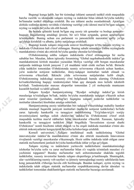 imiz, qabul qilayotgan qonun va qarorlarimiz zamirida ham ushbu maqsad mujassam. aholi yuritilayotgan siyosatdan qanchalik rozi bo'lsa, turli reyting va indekslardagi o'rnimiz o'z-o'zidan oshib boraveradi. xususan, iqtisodiyotda davlatning rolini kamaytirish, makroiqtisodiy barqarorlikni ta'minlash, iqtisodiy o'sish istiqbollarini yaxshilashga qaratilgan bosqichma-bosqich islohotlar 2020 yilda jahon bankining “biznes yuritish” indeksida 76-o'rindan 69-o'ringa ko'tarilishimizga, “transparency international”ning korruptsiyani qabul qilish indeksi hamda “world justice project”ning qonun ustuvorligi indeksida mamlakatimiz o'rni yaxshilanishiga olib keldi. shu bilan birga, bu yo'nalishda hali qilinishi kerak bo'lgan vazifalar talaygina. prezidentimiz farmoni asosida davlat organlari faoliyati natijadorligini oliy, ya'ni parlament darajasida nazorat qilish belgilanganidan maqsad bu borada vazirlik va idoralar rahbarlarining mas'uliyatini oshirishdir. shu bois, xalqaro reyting va indekslar bilan ishlash bo'yicha respublika kengashi tashkil etildi. oliy majlis deputatlari va senatorlarining xalq tomonidan saylanishini inobatga oladigan bo'lsak, mazkur mexanizm sohadagi chora-tadbirlar ijrosi ustidan xalq nazorati o'rnatilganligini anglatadi. endilikda vazirlik va idoralar rahbarlari o'zlari mas'ul bo'lgan reyting va indekslarda ko'rsatkichlarni yaxshilash bo'yicha …