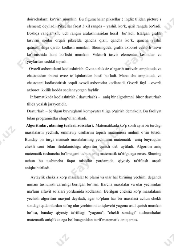 qali aniqlashtiriladi. aytaylik cheksiz ko’p masalalar to’plami va ular har birining yechimi deganda nimani tushunish zarurligi berilgan bo’lsin. barcha masalalar va ular yechimlari ma'lum alfavit so’zlari yordamida kodlansin. berilgan cheksiz ko’p masalalarni yechish algoritmi mavjud deyiladi, agar to’plam har bir masalasi uchun chekli sondagi qadamlardan so’ng ular yechimini aniqlovchi yagona usul qurish mumkin bo’lsa, bunday qiyosiy ta'rifdagi "yagona", "chekli sondagi" tushunchalari matematik aniqlikka ega bo’lmaganidan ta'rif matematik aniq emas. algoritm tushunchasining matematika faniga kirib kelishi o`rta asrda yashab ijod etgan markaziy osiyolik buyuk allomalardan biri al-xorazmiy nomi bilan bog’liqdir. olimning to’liq ismi abu abdulloh muhammad ibn muso al-xorazmiy al-majmusiy. uni 783 yilda xorazmda tugilganligi va 850 yilda bag’dod shahrida vafot etganligi taxmin qilinadi. dastlabki ma'lumotni vatanida oladi. ix asr boshida al-mahmud al-rashid saroyida xizmat qiladi va uning buyrug’iga ko’ra hindiston g’arbiga safarga boradi va hind matematikasi bilan tanishadi. muhammad xorazmiy asarlarining umumiy soni hozirgacha ma'lum bo’lmasada, uning fan tarixida muhim …