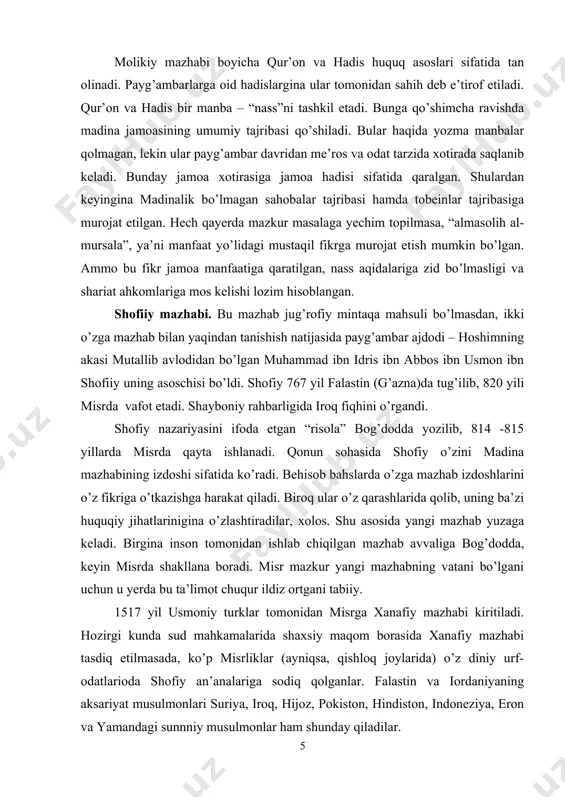 f-odatlarioda shofiy an’analariga sodiq qolganlar. falastin va iordaniyaning aksariyat musulmonlari suriya, iroq, hijoz, pokiston, hindiston, indoneziya, eron va yamandagi sunnniy musulmonlar ham shunday qiladilar. hanbaliya mazhabi. bu shaxsiy mazhab.chunki u asosan bir shaxs – axmad ibn hanbalning huquqiy qarashlari, qavl va fatvolarini namoyon etadi. ibn hanbal 780 yili bog’dodda tug’ilib, 855 yili shu yerda vafot etadi. hadis to’plash niyatida suriya, hijoz, yaman, kufa va basraga ko’p sayohat qilgan va 40 mingdan ortiq hadisni jam etgan 6 jildlik “musnad al-imom ahmad” asarini yaratgan. shuning uchun va fiqh bo’yicha hechqanday kitob yozmagani tufayli ko’plab musulmon ulamolari uni fiqh emas ko’proq muhaddis sifatida ko’radilar. biroq shogirdlari uning huquqiy qarashlari va fatvolarini to’plab, bu mazhabga aloqador huquqiy tamoyillar va qonunlarni shakllantiradilar. u “islomni bid’atlardan qutqaruvchi” degan nom olgan, mu’taziliylarga qarshi ochiqdan – ohiq kurashchilarining tashabbuskori bo’lib maydonga chiqdi. bu mazhabning o’zgalarga nisbatan ko’proq hadislarga tayanishi qonun asoslari jihatidan farq qiladi. ular hadislar mohiyatini qur’on …