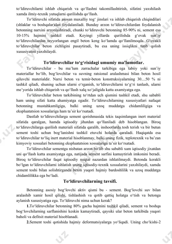 xnat sarfini kamaytirish, yuqori sifatli to‘ldiruvchilarni ko‘plab ishlab chiqarishni tashkil etish, beton to‘ldiruvchilarini ishlab chiqarish texnologiyasini tubdan yaxshilash uchun eng zamonaviy texnologik jarayonlarni keng ko‘lamda tadbiq qilish; yuqori unumdor avtomatik uskunalarni ishlatish; to‘ldiruvchilar xossalarini aniqlashda xomashyo maxsulotlarning sifatini boshqarish va nazorat sistemasini eng sifatlisini qo‘llash; hisoblash texnikasidan keng foydalanish; chiqindiga chiqarmaydigan va resurslarni tejamlash texnologiyasini qo‘llash; sanoat chiqindilari va ikkilamchi maxsulotlarni keng ko‘lamda qo‘llash; ishchi, energiya va material resurslari tejamkorligini oshirish maqsadida ishlab chiqarish rezervlaridan foydalanish darkor. beton to‘ldiruvchilari asosiy qurilish materiallari hisoblanadi. ularni ishlab chiqarish kun sayin o‘sib bormoqda. kapital va umuman qurilishdagi asosiy masala, bu to‘ldiruvchilarni ishlab chiqarish va qo‘llashni takomillashtirish, sifatini yaxshilash xamda ilmiy-texnik yutuqlarni qurilishda qo‘llash. to‘ldiruvchi sifatida asosan maxalliy tog‘ jinslari va ishlab chiqarish chiqindilari (shlaklar va boshqalar)dan foydalaniladi. bunday arzon to‘ldiruvchilardan foydalanish betonning narxini arzonlashtiradi, chunki to‘ldiruvchi betonning 85-90% ni, sement esa 10-15% hajmini tashkil etadi. keyingi yillarda qurilishda g‘ovak sun’iy to‘ldiruvchilardan tayyorlangan engil …