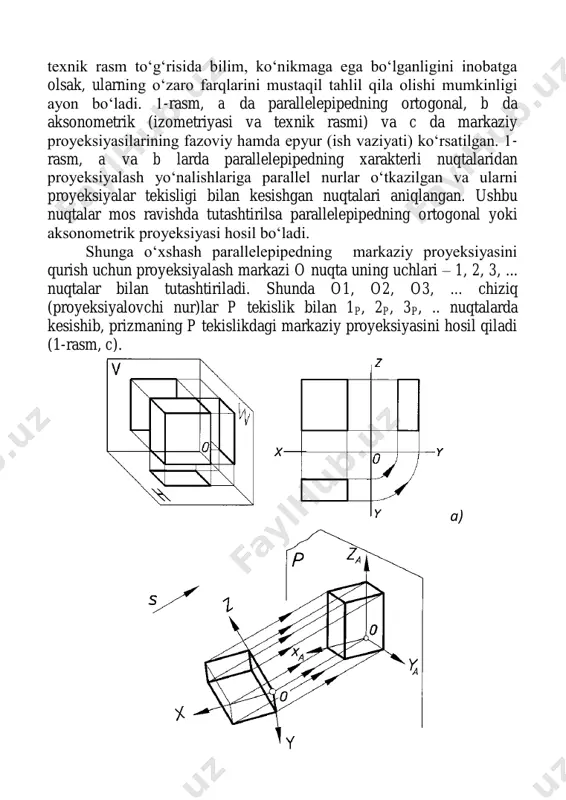 i. demak, bunga qadar talaba ortogonal va aksonometrik proyeksiyalar hamda texnik rasm to‘g‘risida bilim, ko‘nikmaga ega bo‘lganligini inobatga olsak, ularning o‘zaro farqlarini mustaqil tahlil qila olishi mumkinligi ayon bo‘ladi. 1-rasm, a da parallelepipedning ortogonal, b da aksonometrik (izometriyasi va texnik rasmi) va c da markaziy proyeksiyasilarining fazoviy hamda epyur (ish vaziyati) ko‘rsatilgan. 1- rasm, a va b larda parallelepipedning xarakterli nuqtalaridan proyeksiyalash yo‘nalishlariga parallel nurlar o‘tkazilgan va ularni proyeksiyalar tekisligi bilan kesishgan nuqtalari aniqlangan. ushbu nuqtalar mos ravishda tutashtirilsa parallelepipedning ortogonal yoki aksonometrik proyeksiyasi hosil bo‘ladi. shunga o‘xshash parallelepipedning markaziy proyeksiyasini qurish uchun proyeksiyalash markazi o nuqta uning uchlari – 1, 2, 3, ... nuqtalar bilan tutashtiriladi. shunda o1, o2, o3, ... chiziq (proyeksiyalovchi nur)lar p tekislik bilan 1p, 2p, 3p, .. nuqtalarda kesishib, prizmaning p tekislikdagi markaziy proyeksiyasini hosil qiladi (1-rasm, c). a) b) c) 1- rasm endi o nuqtani ko‘z, ya’ni ko‘rish nuqtasi s bilan, p tekislikni kartina …