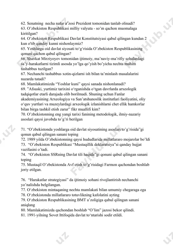 nun nechta moddadan iborat. 60. xalq deputatlari viloyat, tuman va shahar kengashlariga saylov to‘g‘risida»gi qonun qachon qabul qilingan? 61. “buyuk kelajagimizni mard va oliyjanob xalqimiz bilan quramiz” asari muallifi kim? 62. senatning necha nafar a’zosi prezident tomonidan tanlab olinadi? 63. o’zbekiston respublikasi milliy valyuta - so’m qachon muomalaga kiritilgan? 64. o’zbekiston respublikasi davlat konstitutsiyasi qabul qilingan kundan 2 kun o'tib qanday kunni nishonlaymiz? 65. yoshlarga oid davlat siyosati to‘g‘risida o’zbekiston respublikasining qonuni qachon qabul qilingan? 66. shavkat mirziyoyev tomonidan ijtimoiy, ma’naviy-ma’rifiy sohalardagi sa’y-harakatlarni tizimli asosda yo’lga qo’yish bo’yicha nechta muhim tashabbus tuzilgan? 67. nechanchi tashabbus xotin-qizlarni ish bilan ta’minlash masalalarini nazarda tutadi? 68. mamlakatimizda “yoshlar kuni” qaysi sanada nishonlanadi? 69. ”afsuski, yurtimiz tarixini o‘rganishda o‘tgan davrlarda arxeologik tadqiqotlar etarli darajada olib borilmadi. shuning uchun fanlar akademiyasining arxeologiya va san’atshunoslik institutlari faoliyatini, oliy o‘quv yurtlari va muzeylardagi arxeologik izlanishlarni chet ellik hamkorlar bilan birga tashkil etish zarur” fikr muallifi kim? 70. …