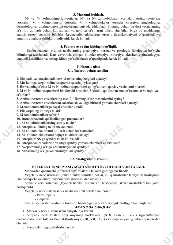 tinglaydi, yozib oladi. 1.3. tinglaydi, aniqlashtiradi, savollar beradi 1.4. tinglaydi, aniqlashtiradi, savollar beradi. 2-bosqich. nazariy qism (85daq.) 2.1. mavzuning kalit savollari bo’yicha savol-javob o’tkazadi va talabaning tayyorgarlik darajasini aniqlaydi. 2.2. talabalar tomonidan to’liq o’zlashtirilmagan savollarga tushuntirish beradi 2.3. talabalarni kichik guruhlarga bo’ladi. kichik guruhlarda yechish uchun vaziyatli masalalar va ulardan kelib chiquvchi prezentastiyalarni bajarish topshirig’ini beradi. 2.4. prezentastiyalarni, ularni muhokamasini va guruhlarni chiqishlarini o’zaro baxolashni tashkillashtiradi. 2.5. mashg’ulot uchun rejalashtirilgan interaktiv o’yin “o’rgimchak to’ri” ning senariysini aytib o’tadi. o’tkazilishini tashkillashtiradi. interaktiv o’yin asosida talabalarni bilimlarini faollashtiradi. xulosa qiladi. 2.6. grafik organayzerning – “nima uchun” sxemasini tuzish qoidalarini va mohiyatini tushuntiradi. yakka tartibda topshiriq beradi: m – xolinomimetiklarni“nima uchun” sxemasi asosida muhokama qiladi. bajarilgan topshiriqning jamoaviy muhokamasini tashkillashtiradi. 2.7. tarqatma materiallarni ko’rsatadi. 2.1. savollarga javob beradi 2.2. tinglaydi. 2.3. kichik guruhlarga bo’linadi, guruhlarda vaziyatli masalalarni yechadi 2.4. guruhlar o’z yechimlari bilan prezentastiyalarini taqdim etadilar, qolgan ishtrokchilar guruh taqdimotini baholaydi, savollar beradi, …