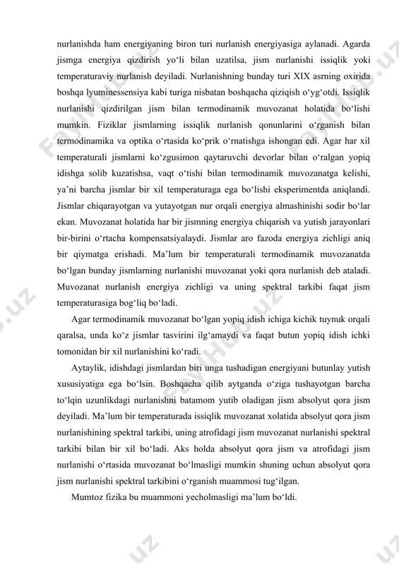 urada issiqlik muvozanat xolatida absolyut qora jism nurlanishining spektral tarkibi, uning atrofidagi jism muvozanat nurlanishi spektral tarkibi bilan bir xil bo‘ladi. aks holda absolyut qora jism va atrofidagi jism nurlanishi o‘rtasida muvozanat bo‘lmasligi mumkin shuning uchun absolyut qora jism nurlanishi spektral tarkibini o‘rganish muammosi tug‘ilgan. mumtoz fizika bu muammoni yecholmasligi ma’lum bo‘ldi. bu nurlanish absolyut noldan farqli hamma temperaturada jismlarda kuzatiladi va temperaturaga kuchli bog‘liq bo‘ladi. agar nurlanish oqimi f biror yassi parallel plastinkaga tushayotgan bo‘lsa. bu oqim qisman qaytadi fq, qisman jismda yutiladi fyut va qisman o‘tadi fo‘t. bu tenglikni ikkala tomonini f ga taqsimlasak: , bundan quyidagini yozish mumkin: . jismning nur qaytarish qobiliyati, jismning nur yutish qobiliyati; jismning nur o‘tkazish qobiliyati. nisbatan qalinroq jismda d=0 bo‘ladi, unda . shuning uchun t temperaturali jismning l to‘lqin uzunlikli nur qaytarish qobiliyatini va nur yutish qobiliyatini q bo‘ladi. umuman, ((,t, а(,t lar 0 dan 1 gacha bo‘lgan intervalda o‘zgarishi mumkin. …