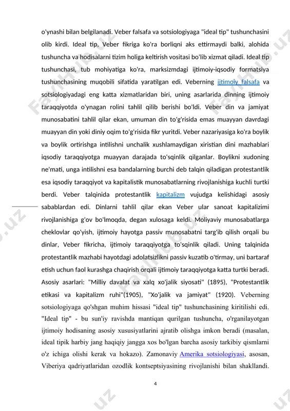 oqim to'g'risida fikr yuritdi. veber nazariyasiga ko'ra boylik va boylik ortirishga intilishni unchalik xushlamaydigan xiristian dini mazhablari iqsodiy taraqqiyotga muayyan darajada to'sqinlik qilganlar. boylikni xudoning ne'mati, unga intilishni esa bandalarning burchi deb talqin qiladigan protestantlik esa iqsodiy taraqqiyot va kapitalistik munosabatlarning rivojlanishiga kuchli turtki berdi. veber talqinida protestantlik kapitalizm vujudga kelishidagi asosiy sabablardan edi. dinlarni tahlil qilar ekan veber ular sanoat kapitalizimi rivojlanishiga g'ov bo'lmoqda, degan xulosaga keldi. moliyaviy munosabatlarga cheklovlar qo'yish, ijtimoiy hayotga passiv munosabatni targ'ib qilish orqali bu dinlar, veber fikricha, ijtimoiy taraqqiyotga to'sqinlik qiladi. uning talqinida protestantlik mazhabi hayotdagi adolatsizlikni passiv kuzatib o'tirmay, uni bartaraf etish uchun faol kurashga chaqirish orqali ijtimoiy taraqqiyotga katta turtki beradi. asosiy asarlari: "milliy davalat va xalq xo'jalik siyosati" (1895), "protestantlik etikasi va kapitalizm ruhi"(1905), "xo'jalik va jamiyat" (1920). veberning sotsiologiyaga qo'shgan muhim hissasi "ideal tip" tushunchasining kiritilishi edi. "ideal tip" - bu sun'iy ravishda mantiqan qurilgan tushuncha, o'rganilayotgan ijtimoiy hodisaning asosiy …