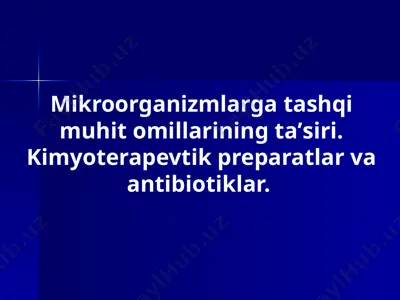 mikroorganizmlarga tashqi muhit omillarining taʼsiri. kimyoterapevtik preparatlar va antibiotiklar. — PPT