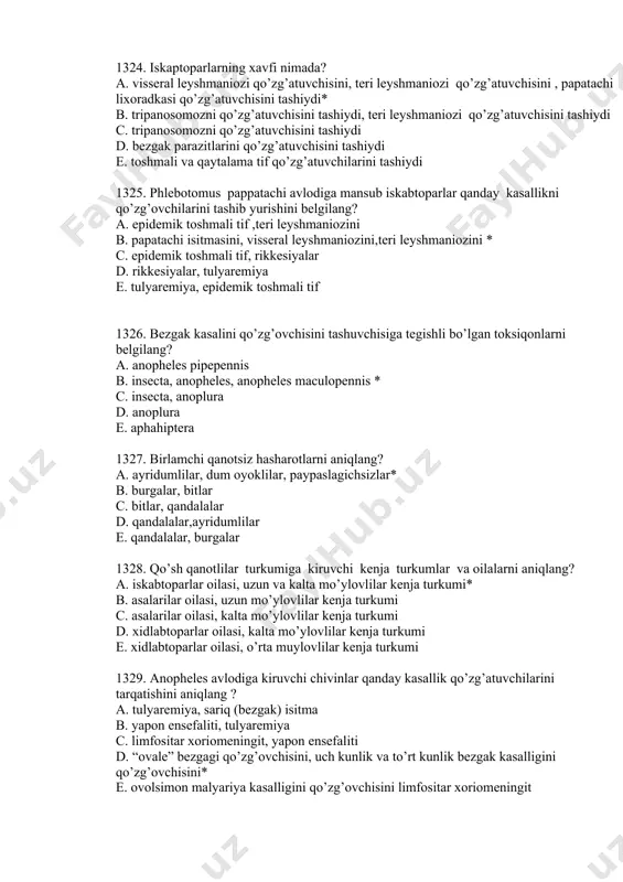 chivinlar tarqatadi? a. tulyaremiya, yapon ensefaliti, denge lixoradkasi, sibir yarasini (ko’ydirgi), limfositar xoriomeningit, sariq (bezgak) isitma * b. epidemik toshmali tif, limfositar xoriomeningit, sariq (bezgak) isitma c. epidemik toshmali tif, tulyaremiya d. rikkesiyalar, epidemik toshmali tif e. tulyaremiya, epidemik toshmali tif, rikkesiyalar 1324. iskaptoparlarning xavfi nimada? a. visseral leyshmaniozi qo’zg’atuvchisini, teri leyshmaniozi qo’zg’atuvchisini , papatachi lixoradkasi qo’zg’atuvchisini tashiydi* b. tripanosomozni qo’zg’atuvchisini tashiydi, teri leyshmaniozi qo’zg’atuvchisini tashiydi c. tripanosomozni qo’zg’atuvchisini tashiydi d. bezgak parazitlarini qo’zg’atuvchisini tashiydi e. toshmali va qaytalama tif qo’zg’atuvchilarini tashiydi 1325. phlebotomus pappatachi avlodiga mansub iskabtoparlar qanday kasallikni qo’zg’ovchilarini tashib yurishini belgilang? a. epidemik toshmali tif ,teri leyshmaniozini b. papatachi isitmasini, visseral leyshmaniozini,teri leyshmaniozini * c. epidemik toshmali tif, rikkesiyalar d. rikkesiyalar, tulyaremiya e. tulyaremiya, epidemik toshmali tif 1326. bezgak kasalini qo’zg’ovchisini tashuvchisiga tegishli bo’lgan toksiqonlarni belgilang? a. anopheles pipepennis b. insecta, anopheles, anopheles maculopennis * c. insecta, anoplura d. anoplura e. aphahiptera 1327. birlamchi qanotsiz hasharotlarni aniqlang? …