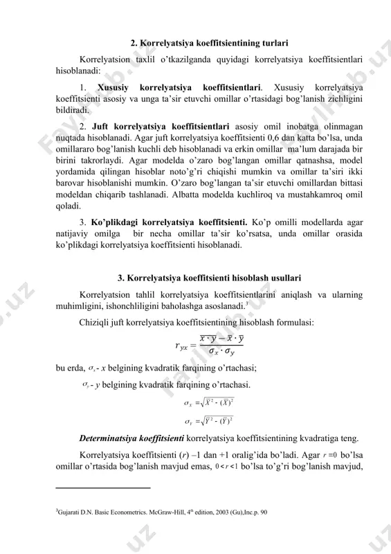 ning kvadratik farqining o’rtachasi; - y belgining kvadratik farqining o’rtachasi. determinatsiya koeffitsienti korrelyatsiya koeffitsientining kvadratiga teng. korrelyatsiya koeffitsienti (r) –1 dan +1 oralig’ida bo’ladi. agar bo’lsa omillar o’rtasida bog’lanish mavjud emas, bo’lsa to’g’ri bog’lanish mavjud, bo’lsa teskari bog’lanish mavjud va bo’lsa funktsional bog’lanish mavjud. bog’lanish zichlik darajasi odatda quyidagicha talqin etiladi: agar gacha – kuchsiz bog’lanish; – o’rtacha zichlikdan kuchsizroq bog’lanish; – o’rtacha bog’lanish; – o’rtachadan zichroq bog’lanish; – zich bog’lanish. bog’lanishlar chiziqli bo’lsa, u holda bog’lanish zichligi baholashda korrelyatsiya koeffitsientidan foydalanish mumkin: bu erda, va mos ravishda va o’zgaruvchilarning o’rtacha kvadratik chetlanishidir va ular quyidagi formulalar yordamida hisoblanadi: , shuningdek, korrelyatsiya koeffitsientini hisoblashning quyidagi modifikatsiyalangan formulalaridan ham foydalanish mumkin: yoki bog’lanishlar chiziqsiz bo’lsa, u holda bog’lanish zichligi baholashda korrelyatsiya indeksidan foydalaniladi: determinatsiya koeffitsienti ham xuddi korrelyatsiya koeffitsienti kabi -1 dan +1 gacha qiymatni qabul qiladi. model bo'yicha ushbu koeffitsient qiymati qanchalik 1 ga yaqin bo'lsa, natijaviy belgi y bilan …