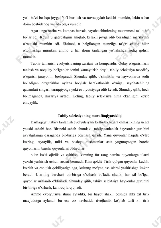 shash, kamroq farq qiladi. ammo evolyutsiya shuni aytadiki, bir hayot shakli boshida ikki xil tirik mavjudotga aylandi, bu esa o'z navbatida rivojlanib, ko'plab turli xil tirik mavjudotlarni vujudga keltirdi va hokazo. bitta asl turdan ikkitasi hosil bo'lguncha. tabiiy tanlanish evolyutsiyaga zid keladi. evolyutsionistlar hayvonlar yoki o'simliklarning bir guruhi ikki guruhga bo'linishi mumkin, deb aytish bilan bu muammoni hal qilishga harakat qilmoqdalar. agar ikki guruh har xil muhitda yashasa, tabiiy tanlanish ikki guruhga turlicha ta'sir ko'rsatishi va tafovutlarni tobora chuqurlashtirishi mumkin. ba'zan bu sodir bo'lishi mumkinligiga qaramay, bu tez-tez sodir bo'lganligini tasavvur qilish juda qiyin, shu bilan amyobadan odamgacha bo'lgan evolyutsiya jarayonini to'liq tushuntirib bo'lmaydi. ta'siri aniq bo'lishi uchun ikkala guruhning muhiti boshqacha bo'lishi kerak. hozirgi kunda ham afrikadagi sichqonlar grenlandiyadagi sichqonlardan unchalik farq qilmaydi, bu esa, masalan, turli xil parhezlar va iqlim sharoitlari o'xshash hayvonlarga bir xil ta'sir ko'rsatadi. tabiiy tanlanish evolyutsiyani keltirib chiqara olmasligining ikkinchi sababi shu u bir …