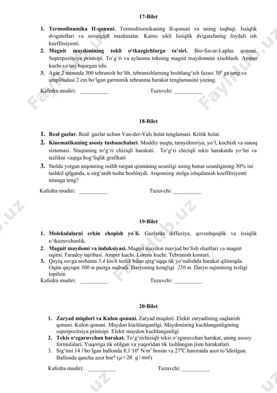 muvozanat vaziyatdan yarim amplitudaga teng siljiydi? tebranish davri 36 sek, boshlangʻich faza nolga teng kafedra mudiri: __________ tuzuvchi: __________ 15-bilet 1. molekulalarning extimolli tezligi. potentsial maydondagi zarrachalar uchun boltsman taqsimot qonuni. barometrik formula. 2. magnit maydonni zaryadli zarrachalarga ta’siri. xoll effekti va uning qo`llanilishi. molekulyar toklar. magnitlanish vektori. magnit singdiruvchanlik va qabul qiluvchanlik 3. paroxod daryoda a punktdan b punktga υ1=20 km/h tezlik bilan, qaytishda esa υ2=26km/h tezlik bilan harakatlanadi. daryoning oqim tezligi topilsin. kafedra mudiri: __________ tuzuvchi: __________ 16-bilet 1. termodinamika asoslari. ideal gaz ichki energiyasi. ideal gazning solishtirma issiqlik sig`imi. adiabatik jarayon. adiabata tenglamasi. termodinamikaning i-qonuni va uni izo jarayonlarga tadbiqi. 2. moddiy nuqta kinematika. nuqtaning harakatidagi tezliklari. egri chiziqli harakatda tezlik va tezlanish. normal va urinma(tangentsial) tezlanish 3. amplitudasi 0,5 m, davri 6 s va boshlangʻich fazasi nolga teng boʻlgan garmonik tebranma harakat tenglamasini yozing. kafedra mudiri: __________ tuzuvchi: __________ 17-bilet 1. termodinamika ii-qonuni. termodinamikaning ii-qonuni va …