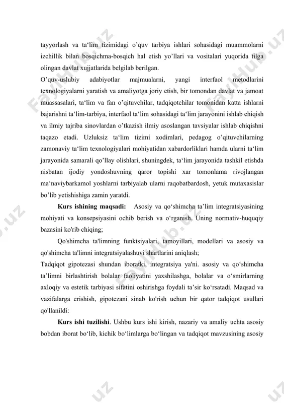rni tarbiyalab ularni raqobatbardosh, yetuk mutaxasislar bo’lib yetishishiga zamin yaratdi. kurs ishining maqsadi: asosiy va qo‘shimcha ta’lim integratsiyasining mohiyati va konsepsiyasini ochib berish va o‘rganish. uning normativ-huquqiy bazasini ko'rib chiqing; qo'shimcha ta'limning funktsiyalari, tamoyillari, modellari va asosiy va qo'shimcha ta'limni integratsiyalashuvi shartlarini aniqlash; tadqiqot gipotezasi shundan iboratki, integratsiya ya'ni. asosiy va qo‘shimcha ta’limni birlashtirish bolalar faoliyatini yaxshilashga, bolalar va o‘smirlarning axloqiy va estetik tarbiyasi sifatini oshirishga foydali ta’sir ko‘rsatadi. maqsad va vazifalarga erishish, gipotezani sinab ko'rish uchun bir qator tadqiqot usullari qo'llanildi: kurs ishi tuzilishi. ushbu kurs ishi kirish, nazariy va amaliy uchta asosiy bobdan iborat bo‘lib, kichik bo‘limlarga bo‘lingan va tadqiqot mavzusining asosiy mohiyatini ochib beradi, so‘ngra xulosa, foydalanilgan adabiyotlar ro‘yxatidan iborat. i. bob. boshlang‘ich ta’limni integratsiyalash asoslari 1.1. boshlang‘ich maktabda innovatsiya va integratsiyaning o‘zaro aloqadorligi novatorlik – bu umumiy muammolarni ularning o’ziga xos yеchimlari bilan o’z ichiga qamrab oladigan va pedagogik amaliyotga kiritadigan tafakkurning alohida bir turidir. ijodning …