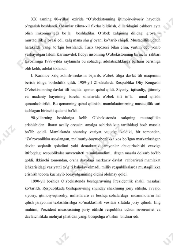 hish vositasi sifatida joriy qilindi. eng muhimi, prezident muassasining joriy etilishi respublika uchun suverenitet va davlatchilikda mohiyat jihatidan yangi bosqichga o’tishni bildirar edi. alohida shuni ta’kidlash kerakki, o’sha kezlari keng miqyosda tartib va intizomni, eng avvalo, boshqaruvning barcha darajalarida va jabhalarda ijro mexanizmini qayta qurishni tezlashtirish vazifalarini vaqtida hal etish, fuqarolar huquqlarini himoya qiluvchi barcha muassasalarni nazorat qilish masalalari ham katta ahamiyat kasb etmoqda edi. shu ob’yektiv holatni hisobga olib, 1990-yil 24-martda o’zbekiston oliy sovetining birinchi sessiyasi o’zbekiston tarixida birinchi marta prezidentlik lavozimini ta’sis etish to’g’risida qaror qabul qilindi. sessiya yakdillik bilan islom abdug’anievich karimovni o’zbekistonning prezidenti etib saylash to’g’risida qaror qabul qildi o’zbekistonda prezident lavozimining ta’sis etilishi respublikaning siyosiy va iqtisodiy mustaqilligi uchun kurash borasida qo’yilgan dadil kadamlaridan ikkinchisi edi. o’zbekistonning mustaqillika erishishida qo’yilgan navbatdagi muhim qadam 1990-yil 20-iyunda o’zbekiston respublikasi oliy sovetining ikkinchi sessiyasida qo’yildi. sessiyada o’zbekistonning “mustaqillik deklaratsiyasi” qabul qilindi va uning kirish qismida qo’yidagicha yozib qo’yildi: …