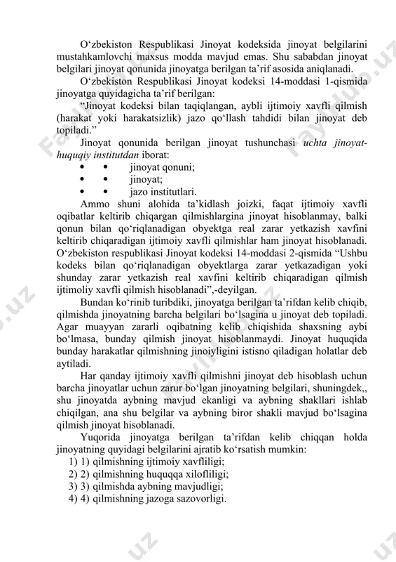 noyat hisoblanadi. yuqorida jinoyatga berilgan ta’rifdan kelib chiqqan holda jinoyatning quyidagi belgilarini ajratib ko‘rsatish mumkin: 1) 1) qilmishning ijtimoiy xavfliligi; 2) 2) qilmishning huquqqa xilofliligi; 3) 3) qilmishda aybning mavjudligi; 4) 4) qilmishning jazoga sazovorligi. birinchi navbatda qonunda jinoyatning belgisi sifatida “qilmishning ijtimoiy xavfliligi”ni belgilab qo‘yilgan. ijtimoiy xavfli qilmish murakkab va o‘z tuzilishiga ega bo‘lgan ijtimoiy-huquqiy toifadir. jinoyat qonuni va ilmiy adabiyotlarda qilmishning ijtimoiy xavfliligi qonun bilan qo‘riqlanadigan ijtimoiy munosabatlarga yetkazadigan yoki yetkazish xavfi mavjud bo‘lgan zararning xususiyati va miqdori bilan belgilanadi, deb ko‘rsatilgan. ammo professor yu.i.lyapunov fikriga ko‘ra ijtimoiy xavflilik kengroq tushuncha va ancha murakkab kategoriya hisoblanadi, u ijtimoiy xavflilik tushunchasiga quyidagicha ta’rif bergan: “jinoyat huquqida ijtimoiy xavflilik – bu qonun bilan qo‘riqlanadigan ijtimoiy munosabatlarga zarar yetkazishning real xavfini o‘zida aks ettiruvchi hamda salbiy belgilar va elementlar yig‘indisini ifodalovchi jinoyat(chilik)ning ma’lum bir obyektiv holatidir.» [37] ijtimoiy munosabatlarga real zarar yetkazish xavfi bo‘lgan jinoyatning sodir etish fakti qilmishning ijtimoiy xavfliligini …
