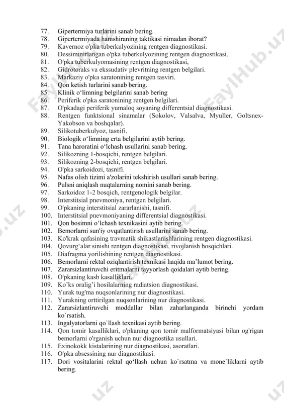 eteorizm nima? 67. plevra empiemasining rentgen diagnostikasi. 68. o'pkaning segmentar, lobar va total atelektazining rentgen belgilari. 69. gidrotoraksning rentgenologik belgilari. 70. o'pka tuberkulyozining klinik tasnifi. 71. xushdan ketganda tez tibbiy yordam ko`rsatishni aytib bering. 72. anafilaktik shokning sabablari va belgilarini sanab bering. 73. bolalarda birlamchi sil kompleksining rentgen diagnostikasi. 74. ko’krak osti limfa tugunlari sil kasalligining rentgenologik diagnostikasi. 75. o'pka tuberkulyozining o'choqli rentgen diagnostikasi. 76. infiltrativ o'pka tuberkulyozining rentgen diagnostikasi. 77. gipertermiya turlarini sanab bering. 78. gipertermiyada hamshiraning taktikasi nimadan iborat? 79. kavernoz o'pka tuberkulyozining rentgen diagnostikasi. 80. dessiminirlangan o'pka tuberkulyozining rentgen diagnostikasi. 81. o'pka tuberkulyomasining rentgen diagnostikasi, 82. gidrotoraks va ekssudativ plevritning rentgen belgilari. 83. markaziy o'pka saratonining rentgen tasviri. 84. qon ketish turlarini sanab bering. 85. klinik o‘limning belgilarini sanab bering 86. periferik o'pka saratonining rentgen belgilari. 87. o'pkadagi periferik yumaloq soyaning differentsial diagnostikasi. 88. rentgen funktsional sinamalar (sokolov, valsalva, myuller, goltsnex-yakobson va boshqalar). 89. silikotuberkulyoz, tasnifi. 90. …