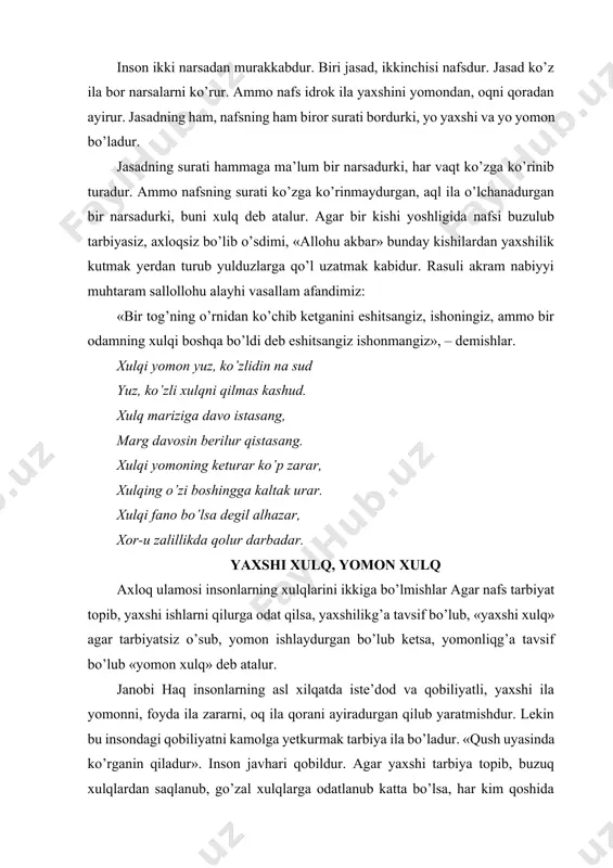 ar nafs tarbiyat topib, yaxshi ishlarni qilurga odat qilsa, yaxshilikg’a tavsif bo’lub, «yaxshi xulq» agar tarbiyatsiz o’sub, yomon ishlaydurgan bo’lub ketsa, yomonliqg’a tavsif bo’lub «yomon xulq» deb atalur. janobi haq insonlarning asl xilqatda iste’dod va qobiliyatli, yaxshi ila yomonni, foyda ila zararni, oq ila qorani ayiradurgan qilub yaratmishdur. lekin bu insondagi qobiliyatni kamolga yetkurmak tarbiya ila bo’ladur. «qush uyasinda ko’rganin qiladur». inson javhari qobildur. agar yaxshi tarbiya topib, buzuq xulqlardan saqlanub, go’zal xulqlarga odatlanub katta bo’lsa, har kim qoshida maqbul, baxtiyor bir inson bo’lub chiqar. agar tarbiyatsiz, axloqi buzulub o’ssa, allohdan qo’rqmaydurgan, shariatga amal qilmaydurgan, nasihatni qulog’iga olmaydurgan, har xil buzuq ishlarni qiladurgan, nodon, johil bir rasvoyi olam bo’lub qolur. rasuli akram nabiyyi muhtaram afandimiz: «imoni komil bo’lgan kishilar yaxshi xulqli bo’lurlar, sizning eng yaxshilaringiz xotunlariga yaxshilik qilganlaringizdur», - demishlar. xudoning rahmat-u fayzi hama insonga yaksardur, va lekin tarbiyat birla yetushmak sharti akbardur. tug’ub tashlov-la bo’lmas bola, bo’lg’ay balo sizga, …