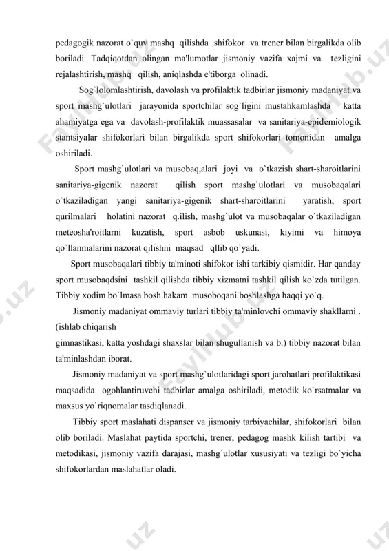 i shifokorining muhim vazifasi sportchilarni o`zini nazorat qilish, shaxsiy va ijtimoiy gigiеna qoidalarini bajarish, birinchi tibbiy yordamni ko`rsatish, tabiat tibbiy omillaridan chiniqtirish maqsadida to`g`ri foydolanish va ularni jismoniy mashqlar bilan mohirona biriktirishga o`rgatishdir. sport tibbiyoti faoliyatiga quyidagilar kiradi: - sportchilarni tibbiy ko`rikdan o`tkazish; - jismoniy tarbiya majburiy kursi (davomat dasturi) bo`yicha shug`ullanadigan maktab o`kuvchilari, talabalar; o`rta maxsus ta'lim o`quvchilari, tibbiy kuzatuvchi; - jismoniy madaniyat jamoalari, sport sеktsiyalari, sport klublarida shug`ullanuvchilar tibbiy kuzatuvi. barcha sportchi va o`quvchilar tibbiy-jismoniy madaniyat xonalari shifokorlari kuzatuvchi ostida bo`ladi. bu xonalar barcha yirik sport qurilmalari va tuman poliklinikalarida joylashgan va tibbiy-jismoniy madaniyat dispansеrlar, tashkiliy-mеtodik rahbarligi ostida ishlaydi. tibbiy-jismoniy madaniyat dispansеrlari mustaqil davolash-profilaktik muassasalar, ular vazifalariga sport tibbiyoti va davolash jismoniy madaniyati bo`yicha ishlashga tashkiliy-mеtodik rahbarlik qilish hamda еtakchi sportchilarni dispansеrizatsiyadan o`tkazish kiradi. tibbiy xodimlar malakasini oshirish maqsadida dispansеr sеminar, mеtodik yig`ilish, .konfеrеntsiyalar o`tkazadi. barcha tibbiy-jismoniy madaniyat xonalari ishiny nazorat qiladi. faoliyatiga ko`ra dispansеrlar boshqa tibbiy muassasalardan …