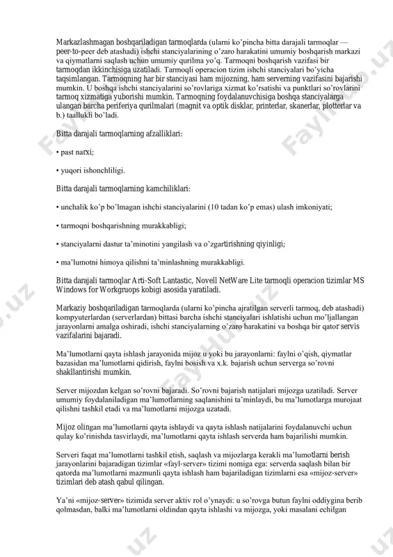 riladigan tarmoqlarda (ularni ko’pincha bitta darajali tarmoqlar — peer-to-peer deb atashadi) ishchi stanciyalarining o’zaro harakatini umumiy boshqarish markazi va qiymatlarni saqlash uchun umumiy qurilma yo’q. tarmoqni boshqarish vazifasi bir tarmoqdan ikkinchisiga uzatiladi. tarmoqli operacion tizim ishchi stanciyalari bo’yicha taqsimlangan. tarmoqning har bir stanciyasi ham mijozning, ham serverning vazifasini bajarishi mumkin. u boshqa ishchi stanciyalarini so’rovlariga xizmat ko’rsatishi va punktlari so’rovlarini tarmoq xizmatiga yuborishi mumkin. tarmoqning foydalanuvchisiga boshqa stanciyalarga ulangan barcha periferiya qurilmalari (magnit va optik disklar, printerlar, skanerlar, plotterlar va b.) taallukli bo’ladi. bitta darajali tarmoqlarning afzalliklari: • past narxi; • yuqori ishonchliligi. bitta darajali tarmoqlarning kamchiliklari: • unchalik ko’p bo’lmagan ishchi stanciyalarini (10 tadan ko’p emas) ulash imkoniyati; • tarmoqni boshqarishning murakkabligi; • stanciyalarni dastur ta’minotini yangilash va o’zgartirishning qiyinligi; • ma’lumotni himoya qilishni ta’minlashning murakkabligi. bitta darajali tarmoqlar arti-soft lantastic, novell netware lite tarmoqli operacion tizimlar ms windows for workgruops kobigi asosida yaratiladi. markaziy boshqariladigan tarmoqlarda (ularni ko’pincha …