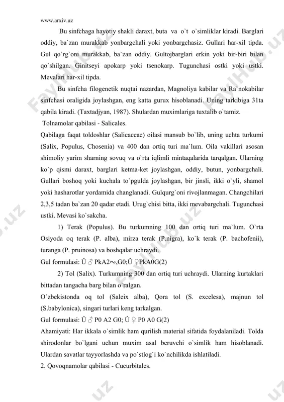 muxim asal beruvchi o`simlik ham hisoblanadi. ulardan savatlar tayyorlashda va po`stlog`i ko`nchilikda ishlatiladi. 2. qovoqnamolar qabilasi - cucurbitales. qabila tarkibida bitta qovoqdoshlar (cucurbitaceoe) oilasi mavjud bo`lib, uning 90 turkumga mansub 800 dan ortiq turi, ayniqsa tropik va subtropik mintaqalarda keng tarqalgan. ularning aksariyat qismi bir yillik chirmashib, er bag`irlab o`suvchi o`simlik. barglarini o`zgarishi natijasida gajaklar hosil bo`lgan. barglari ketma-ket joylashgan, panjasimon. gullari chetdan changlanadi, bir jinsli, qo`shgulqo`rg`onli, aktinomorf, kosacha va tojbarglari tutash, besh a`zoli, tojbarglari ko`pincha sariq rangli. changchilari 5ta, ulardan 4tasi tutashib ikki juft changchi hosil qiladi, beshinchisi erkin. urug`chisi bitta, 3ta meva bargchadan shaklangan. tugunchasi ostki. mevasi qovoq yoki sersuv rezavor meva. gul formulasi: û ♂ ca(5)c0(5)a(2)+ (2)+1 g0; û ♀ ca(5)c0(5)a0g(3) oilaning madaniy xolda keng tarqalgan turlaridan qovun (melo orientalis), tarvuz (citrullus vulgaris), bodring (cucumis sativus), oddiy qovoq (ccurbita pepo), qozon yuvgich (luffa cylyndrica), turqovoq(lagenaria vulgaris) va boshqalar. ahamiyati: oila vakillari muxim ozik-ovkat, kand moddalariga (glyukoza, saxaroza), …