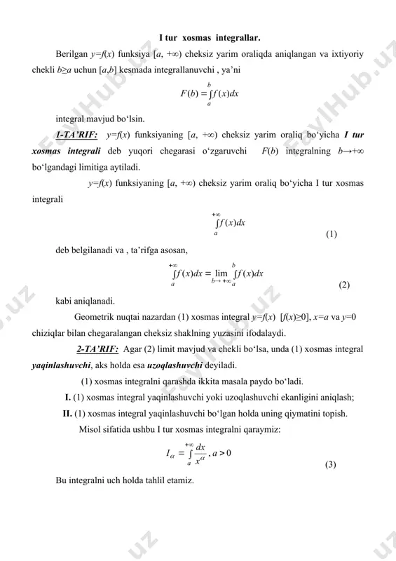 u geometrik shakllar cheksiz yuzaga ega bo‘ladi. ko‘p hollarda (1) xosmas integralning aniq qiymatini bilish shart bo‘lmasdan, uning yaqinlashuvchi yoki uzoqlashuvchi ekanligini va, yaqinlashuvchi bo‘lgan holda, qiymatini baholash yetarlidir. bunday hollarda quyidagi teoremalardan foydalaniladi. 1-teorema: agar a≤x 1 holda absolut yaqinlashuvchi, 0 0 sonlari uchun xosmas integral yaqinlashuvchi, chunki . agar y=f(x) funksiya cheksiz (–∞,∞) oraliqda aniqlangan bo‘lsa, uning bu oraliq bo‘yicha i tur xosmas integrali yuqorida kiritilgan xosmas integrallar orqali (7) tenglik bilan aniqlanadi. bunda c – ixtiyoriy chekli son, jumladan 0 bo‘lishi mumkin. 4-ta’rif: agar (7) tenglikning o‘ng tomonidagi ikkala xosmas integral yaqinlashuvchi bo‘lsa, unda tenglikning chap tomonidagi xosmas integral ham yaqinlashuvchi deyiladi. agar o‘ng tomondagi xosmas integrallardan kamida bittasi uzoqlashuvchi bo‘lsa, unda chap tomondagi xosmas integral uzoqlashuvchi deb ataladi. masalan, , ya’ni j xosmas integral yaqinlashuvchi ekan. demak, y=1/(1+x2) , , va y=0 chiziqlar bilan chegaralangan cheksiz geometrik shakl (84-rasmga qarang) chekli va π soniga teng yuzaga …