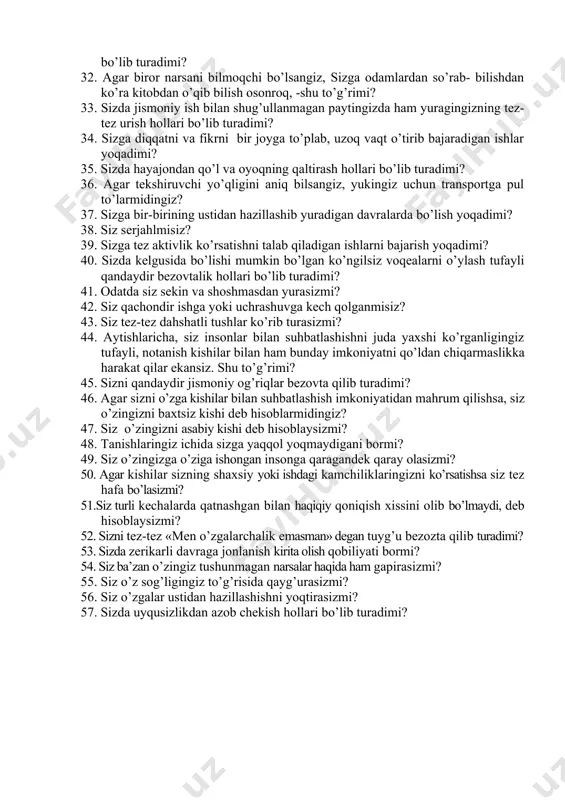 ishdan ko’ra kitob o’qishni ma’qul ko’rasiz. shy to’g’rimi? 16. sizni xafa qilish osonmi? 17. siz turli davralarda (kompaniyalarda) bo’lishni yoqtirasizmi? 18. sizda o’zgalardan yashirmoqchi bo’lgan o’y, fikrlar bo’lib turadimi? 19. sizda ba’zan ishga bo’lgan kuchli ishtiyoq birdan dangasalik holati bilan almashish hollari bo’lib turadimi? 20. siz tor doirada faqat o’zingizga yaxshi tanish bo’lgan do’stlaringiz bo’lishini ma’qul ko’rasizmi? 21. siz tez-tez hayol surib turasizmi? 22. agar sizga baqirishsa, siz shu zahoti javob qaytarasizmi? 23. sizni tez-tez aybdorlik hissi bezovta qilib turadimi? 24. sizning hamma odatlaringiz yaxshi va yoqimlimi? 25. siz davralarda o’zingizni erkin tutib, quvnoq o’tira olish qobiliyatiga egamisiz? 26. siz o’zingizni ta’sirchan va hissiyotga beriluvchan kishi deb hisoblaysizmi? 27. o’zgalar sizni doimo tetik va quvnoq kishi deb hisoblashadimi? 28. siz biror bir muhim ishni amalga oshirgandan so’ng, bu ishni yanada yaxshiroq qilish mumkin edi, -degan bezovtalik hissini sezasizmi? 29. siz o’zga kishilar davrasida ko’proq jim o’tirasizmi? 30. siz ba’zan g’iybat …