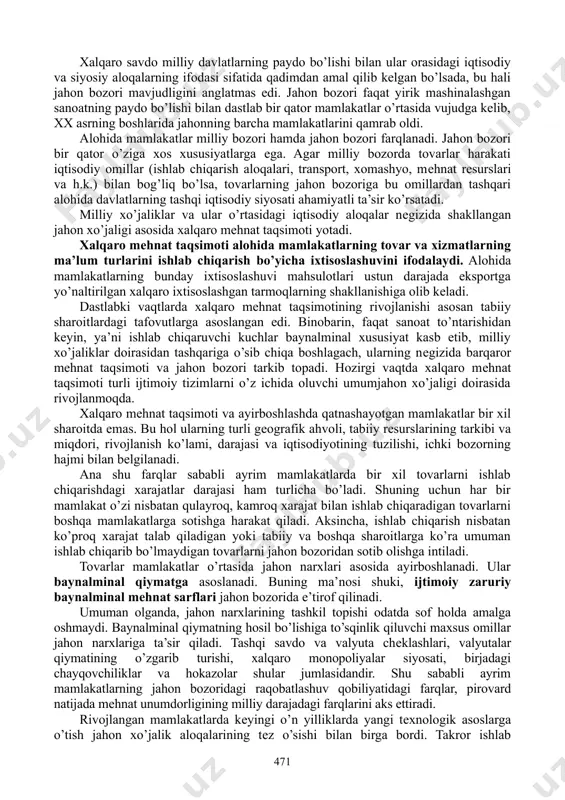 mumkin: rivojlangan, bozor iqtisodiyotiga asoslangan holda rivojlanayotgan va bozor iqtisodiyoti mavjud bo’lmagan mamlakatlar. rivojlanganlik darajasi bo’yicha ham o’z navbatida uchta guruh farqlanadi: past, o’rtacha va yuqori rivojlangan mamlakatlar. shimoli-sharqiy osiyo va lotin amеrikasidagi yangi industrial mamlakatlar (yaim), yuqori daromadli nеft eksport qiluvchi mamlakatlar (saudiya arabistoni, quvayt va boshqalar), eng kam rivojlangan mamlakatlar (ekrm), shu jumladan eng kambag’al mamlakatlar (chad, bangladеsh, efiopiya), har xil mintaqaviy ittifoqlar va baynalminal guruhlarga ajratiladi. bu barcha turli-tumanlik bir butun yaxlitlikka o’zaro iqtisodiy bog’liqlikning har xil jihatlari orqali tortiladi. hozirgi xo’jalik aloqalarining chuqurlashib borayotganligi, baynalminallashuvning kuchayishi hamda fan-tеxnika inqilobining kеng qamrovli tavsifi, aloqa va kommunikatsiya vositalarining butunlay yangi roli sharoitida milliy iqtisodiyot o’z-o’zini ta’minlash orqali samarali amal qilishi mumkin emas. jahon xo’jalik aloqalarining tеz o’sishi shunday davrlarga to’g’ri kеladiki, bu davrda ishlab chiqarish omillarining harakati tеzlashadi, kapital milliy chеgaradan o’sib chiqadi, ishchi kuchi migratsiyasi kuchayadi, xalqaro mеhnat taqsimotining shakllanish jarayoni tеzlashadi. bu shundan guvohlik bеradiki, xo’jalik …