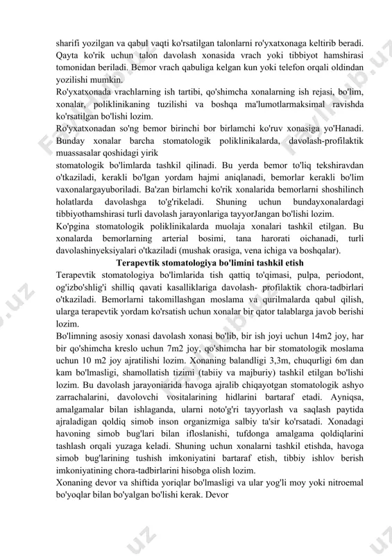va xonalar o'ziga xos xususiyat va faoliyatga ega bo'lgani uchun tibbiyot hamshirasi bular bilan yaxshi tanishgan bo'lishi kerak. ro'yxatxona ro'yxatxonada vrach huzuriga kelgan bemorlar ro'yxatga olinadi, ular uchun kasallik tarixi to'ldiriladi, unda bemorning familiyasi, ismi, otasining ismi, tug'ilgan yili, kasbi, ish joyi va turar joyi ko'rsatiladi. bu ma'lumotlar kasallikning qanday xarakteriga ega ekanligi, ya'ni kasbga aloqadorligini, onda-sonda yoki ko'p tarqalganligini aniqlashda vrachga yordam beradi. kasallik tarixi vrach vabemor uchun zarur hujjat sifatida saqlanadi. vrach kasallik tarixiga bemorning shikoyati, o'z kuzatuvlari, kasallik tashxisi, tayinlagan davolash rejasini yozadi. ro'yxatchi tibbiyot hamshirasi va kichik tibbiy xodim bemor bilan xushmuomala bo'lishi lozim. o'ylamasdan aytilgan bir so'z bemorni hayajonlantirishi va uzoq vaqt tashvishlantirishi mumkin. bunday hollarda xizmat ko'rsatuvchi xodimlar bemorni tinchlantirishi, hozirgi zamon tibbiyot fardning yutuqlari tufayli, tishlar og'riqsiz davolanayotgani va olinayotgani hamda boshqa ko'ngilsiz hodisalar ro'y bermasligini tushuntirishi kerak. tibbiyot xodimlari bemorning sezgi organlari: qulog'i, ko'zi va dimog'iga ta'sir ko'rsatuvchi tashqi ta'sirlarni ham bartaraf …