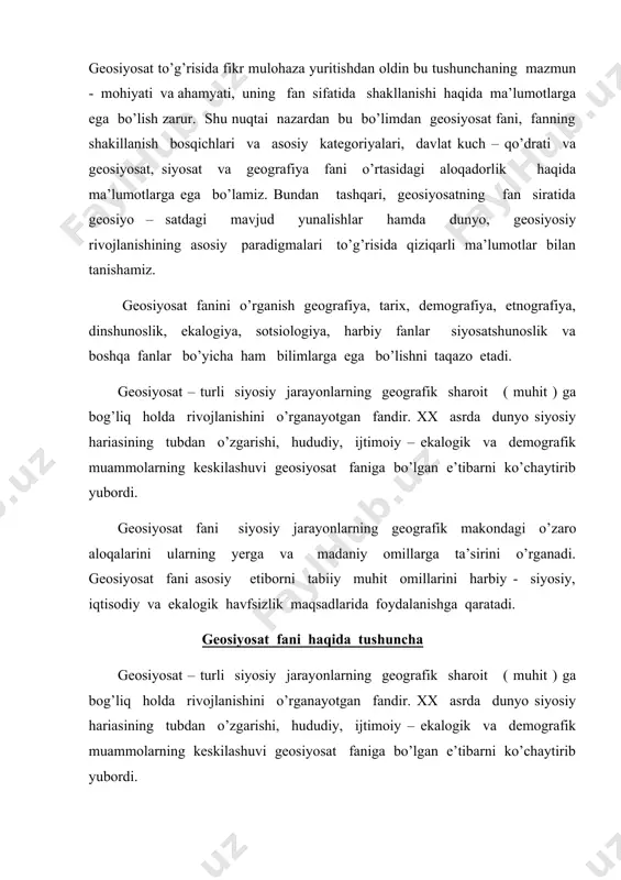 ammolarning keskilashuvi geosiyosat faniga bo’lgan e’tibarni ko’chaytirib yubordi. geosiyosat fanini o’rganish geografiya, tarix, demografiya, etnografiya, dinshunoslik, ekalogiya, sotsiologiya, harbiy fanlar siyosatshunoslik va boshqa fanlar bo’yicha ham bilimlarga ega bo’lishni taqazo etadi. geosiyosat tushunchasini fanga birinchi bo’lib, 1916 – yilda shvetsiyalik olim rudolf chellin kiritgan. uning fikricha, har qanday davlat bir butun geografik organezm sifatida qaralmog’i lozim. geografik organizmni malum bir landshaft sifatida o’rganish mumkin.landshaft o’z navbatida tabiiy, hududiy, ijtimoiy, iqtisodiy, majmua bo’lib hisoblanadi. geosiyosat fani siyosiy geografiya asosida shakllandi va rivojlandi. siyosiy geografiya jahondagi davlatlarning turg’un ( statik )holatdagi tavsifini tuzish bilan shug’ullanadi. siyosiy geografiyaning ko’proq davlatlarning joylashishi, hududining shakli, ulchamlari, chegaralari, xo’jaligi, aholisining savodhonlik darajasi, madaniyati qiziqtiradi. geosiyosat fani siyosiy jarayonlarning geografik makondagi o’zaro aloqalarini ularning yerga va madaniy omillarga ta’sirini o’rganadi. geosiyosat fani asosiy etiborni tabiiy muhit omillarini harbiy - siyosiy, iqtisodiy va ekalogik havfsizlik maqsadlarida foydalanishga qaratadi. geosiyosat faning o’rganish ob’yekti: sayyoraviy ( planetar ) makon, geosiyosiy …