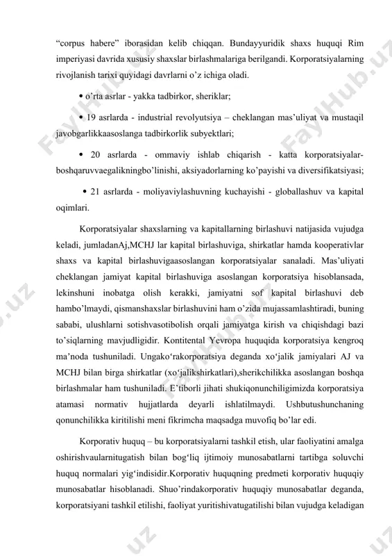 ijtimoiymunosabatlarni tushunishimiz kerak. har bir ijtimoiy munosabatlarning huquqiy prinsplari bo’lgani kabi, korporativhuquqningasosiy prinsplari quyidagilardan iborat: 1) proporsionallik prinsipi; 2) ko‘pchilik irodasining ozchilik irodasidan ustunligi (demokratizm prinsipi); 3) daromadni taqsimlashda tenglik prinsipi (ulushlarga mutanosib ravishda); 4) korporatsiya boshqaruv organlarining mustaqilligi prinsipi; 5) korporativ huquqlarni suiiste’mol qilmaslik prinsipi; 6) majburiyatni bajarishda iqtisodiy samaradorlik prinsipi; fuqarolik kodeksi yangi loyihasining 76-moddasiga asosan korporatsiyalarningikki turiommaviy hamda ommaviy bo’lmagan jamiyatlar ajratilgan. ommaviy jamiyatalar sifatida aj larini ko’rasatishimiz mumkin, uning ommaviyligi shundaki,jamiyatga ta’luqli ma’lumotlar ochiq hamda ulushlar erkin muomalada bo’ladi. ommaviy bo’lmagan jamiyatlar sifatida mchj va xo’jalik shikkatlarini namoyonbo’ladi.ularning omlmaviy bo’lmagan jamiyatlar sifatida e’tirof etilishining sababi shuki, jamiyatgaoidma’lumotlar yopiq bo’ladi, hamda ulushlarning o’tishiga doir bir qancha cheklovlar mavjudmasalan mchj da jamiyatga yangi ishtirokchining kirishi umumiy yig’ilish qarorigaasosanamalga oshiriladi. ulush – bu korporatsiya ishtirokchisiga mulkiy va nomulkiy huquqlar kompleksini taqdimetadi.ishtirokchi ulushining nominal qiymati – bu pul ifodasidagi shartli abstrakt qiymat bo‘lib,jamiyat tashkil etilganda ishtirokchining qo‘shgan hissasi qiymati bilan …