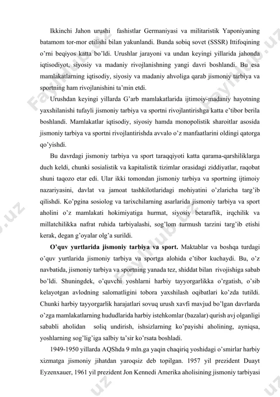 ni tobora yaxshilash oqibatlari ko’zda tutildi. chunki harbiy tayyorgarlik harajatlari sovuq urush xavfi mavjud bo’lgan davrlarda o’zga mamlakatlarning hududlarida harbiy istehkomlar (bazalar) qurish avj olganligi sababli aholidan soliq undirish, ishsizlarning ko’payishi aholining, ayniqsa, yoshlarning sog’lig’iga salbiy ta’sir ko’rsata boshladi. 1949-1950 yillarda aqshda 9 mln.ga yaqin chaqiriq yoshidagi o’smirlar harbiy xizmatga jismoniy jihatdan yaroqsiz deb topilgan. 1957 yil prezident duayt eyzenxauer, 1961 yil prezident jon kennedi amerika aholisining jismoniy tarbiyasi masalalari bilan shaxsan shug’ullandi. ular ko’pichilik yoshlarning harbiy xizmatga jismonan layoqatsizligidan tashvishga tushdilar. jismoniy tarbiya va sportning salomatlikni yaxshilash va jismonan chiniqishdagi ahamiyatini amerikalik yoshlar ongiga singdirish yo’lida yetarli darajada ish olib borilmadi. davlat qarmog’idagi va xususiy maktablarda, o’quv yurtlarida jismoniy tarbiya va sportning qo’llanishida katta farqlar, tafovutlar mavjud edi. aqshda davlat hisobidagi boshlang’ich maktablarda asosan mehnatkashlarning bolalari o’qitilib, ularda sport maydonlari yetishmas edi. ko’pgina maktablarda jismoniy tarbiya darslari o’tilmadi. ayrim bolalargina shahardan tashqaridagi yozgi dam olish maktablariga jalb etilar edi. …