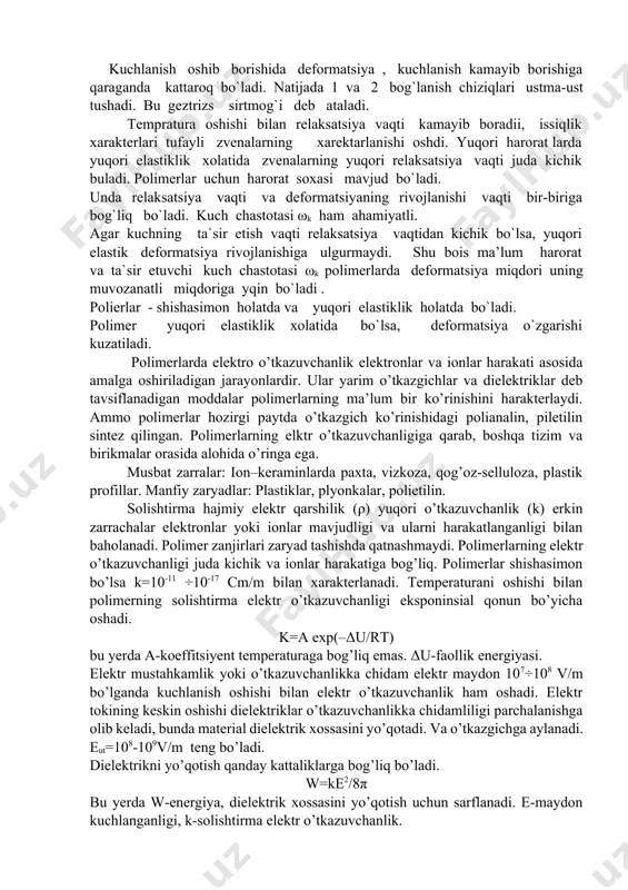 ho‘zilish deformatsiyasini ko‘rsatadi. nisbiyuzayish: (2) deformatsiya turlari: cho’zilish, siqilish, egilish, buralish, siljish va hokozo. quyida bir nechta deformatsiya turlarining sxemasi va formulalari keltirilgan: cho’zilish chiziqli siljish =(l/l0) hajmiy siqilish =v/v0 qisqa vaqtda uzayish agar polimerning uzunligi tashqi kuch tasirida 1 sm cho’zilsa bu 100 % ga cho’zilgan bo’ladi. polimer-100% cho‘zilgan ekan. polimer siljish deformatsiyasida l0 o‘zgarmaydi. hajmiy siljish yoki cho‘zilish deformatsiyaasida – deformatsiya siqilish koeffitsiyenti bilan harakterlanadi. deformatsiya – polimerlarda ko‘zlangan foyda bo‘ladi. agar polimerning shakli silindr ko‘rinishida bo‘lsa, uning dastlabki holati p0-tashqi deformatsiya kuchi, πr2-ta’sirida kuchlanish vujudga keladi. (3) diformatsiya tasirida cho‘zilish kuzatiladi. natijada deformatsiyalangandan keyingi yuzi qisqaradi. agar silindr dastlabki uzunligi oshsa, ko‘ndalang kesim yuzasi qisqaradi. haqiqiy yuzaga tasir qilayotgan kuchlanish , (4) guk qonuniga asosan o‘zgaradi. bunda e-yung moduli deformatsiya turlariga qarab quyidagi shartlar bajariladi. cho‘zilish derormatsiyasi siljish , hajmiy siqilish g-siljish moduli, b-hajmiy elestiklik moduli deb ataladi. ular orasidagi bog’lanish ifodasi quyidagicha: ; (5) bunda µ-puasson …