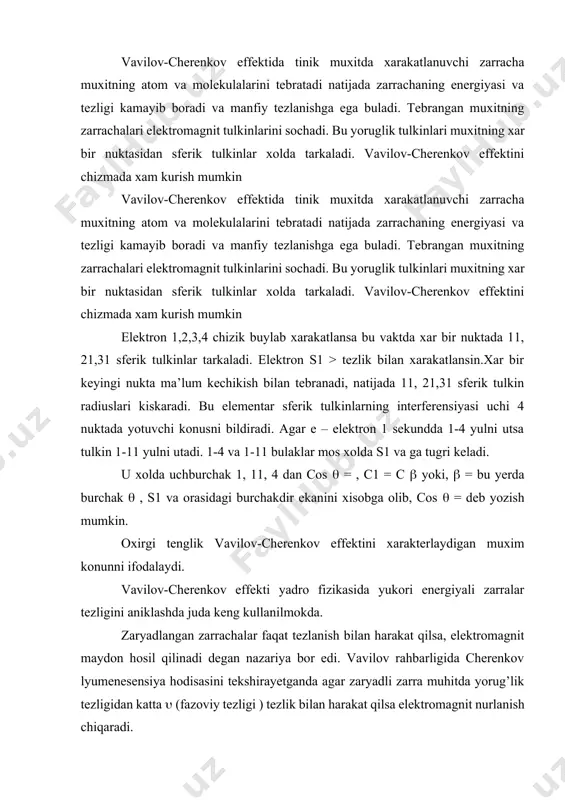 n katta (fazoviy tezligi ) tezlik bilan harakat qilsa elektromagnit nurlanish chiqaradi. zaryadlangan zarrachalar faqat tezlanish bilan harakat qilsa, elektromagnit maydon hosil qilinadi degan nazariya bor edi. vavilov rahbarligida cherenkov lyumenesensiya hodisasini tekshirayetganda agar zaryadli zarra muhitda yorug’lik tezligidan katta (fazoviy tezligi ) tezlik bilan harakat qilsa elektromagnit nurlanish chiqaradi. bu nurlanish lyumenesensiya nurlanishi emas vavilov-cherenkov effekti, ( >c/n shart bajarilishi kerak) nurlanish nomini oldi (n-muhit sindirish kursatgichi.s-yorug’lik tezligi) shaffof muhitdan erkin elektronlar utganidan chaqnashlar ruy beradi. bu hodisani keyinchalik тamm, frank 1937 yilda nazariy tasdiqlaydi. тarqalish burchagi quyidagicha aniqlanadi. nur yunalishi uki va zarra tezligi yunalishi bir xil bo’lib qisqa konus hosil qiladi. keyinchalik bu nur cherenkov schetchiqlarida ishlatiladi. qutblanish. тabiiy yorug’lik (elektromagnit to’lqin) tarkibi n va ye vektordan iborat. bo’lar perpendikulyar tekislikda tebranadilar. yorug’lik jismdagi hamma yunalishlarda bir xilda ye-vektori ko’rinishida tebranadi. bunday yorug’lik tabiiy yorug’lik deyiladi, (2-rasm a). yorug’likni ta’siri ye vektor bilan aniqlanadi. qutblanish. тabiiy yorug’lik …