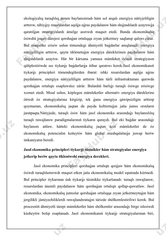 a principleri tiykarģi túsinikler hám strategiyalar energiya jetkerip beriw qayta tikleniwshi energiya derekleri. jasıl ekonomika principleri qorshaǵan ortalıqtı qorǵaw hám ekonomikalıq ósiwdi turaqlılastırıwdı maqset etken jańa ekonomikalıq model sıpatında kórinedi. bul principler tiykarınan úsh tiykarǵı túsinikke tiykarlanadı: turaqlı rawajlanıw, resurslardan únemli paydalanıw hám qorshaǵan ortalıqtı qollap-quwatlaw. jasıl ekonomika, ekonomikalıq jumıslar qorshaǵan ortalıqqa zıyan jetkermeytuǵın hám jergilikli jámiyechiliklerdi rawajlandıratuǵın tárizde shólkemlestiriliwi kerek. bul processtiń áhmiyetli tárepi mámleketler hám shólkemler arasındaǵı birge islesiwdi kúsheytiw bolıp esaplanadı. jasıl ekonomikanıń tiykarǵı strategiyalarınan biri, qayta tiklenetuǵın energiya dáreklerinen paydalanıwdı keńeytiw bolıp esaplanadı. quyash, samal hám biogaz sıyaqlı energiya dárekleri qorshaǵan ortalıqqa zıyan jetkermeydi, sonıń ushın olardıń ekonomikalıq nátiyjeliligi hám turaqlılıǵı áhmiyetli orın iyeleydi. innovaciyalıq texnologiyalardı engiziw hám energiya nátiyjeliligin arttırıw da jasıl ekonomika principleriniń ajıralmas bólegi bolıp esaplanadı. bul process arqalı óndiriste karbonat angidrid shıǵındıların azaytıw hám resurslardan nátiyjeli paydalanıwdı támiyinlew múmkin boladı. jasıl ekonomika sonday-aq, tábiyattı qorǵaw hám biologiyalıq hár túrlilikti saqlawǵa qaratılǵan strategiyalardı …