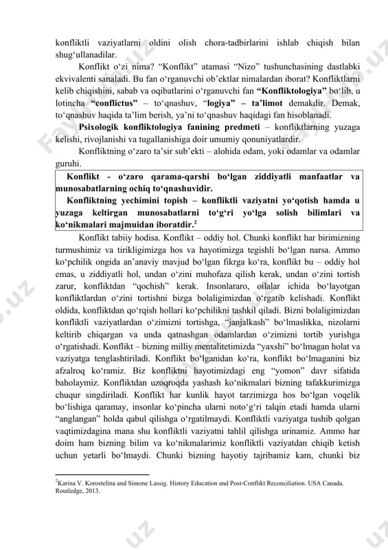 shuvlarning oldini olishga ko‘mak beradi. ammo bu sohadagi tadqiqotlar unchalik ko‘p bo‘lmay, mazkur qo‘llanmani yozishda konfliktologiya asoslari bo‘yicha ingliz, rus va o‘zbek tillaridagi ba’zi ma’lum manbalarga tayanildi. aqshning bir necha universitetlari qoshida konflikt yechimlarini o‘rganishga yo‘naltirilgan ilmiy-amaliy tadqiqot markazlari faoliyat olib boradi. mayamida tashkil etilgan “tinchlik ta’limi tadqiqotlari markazi” ana shunday tashkilotlardan hisoblanadi. rossiya fanlar akademiyasi sotsiologiya instituti qoshida ham “konfliktologik tadqiqotlar markazi” ish olib boradi. ushbu markazlar asosan konfliktli vaziyatlarni oldini olish chora-tadbirlarini ishlab chiqish bilan shug‘ullanadilar. konflikt o‘zi nima? “konflikt” atamasi “nizo” tushunchasining dastlabki ekvivalenti sanaladi. bu fan o‘rganuvchi ob’ektlar nimalardan iborat? konfliktlarni kelib chiqishini, sabab va oqibatlarini o‘rganuvchi fan “konfliktologiya” bo‘lib, u lotincha “conflictus” – to‘qnashuv, “logiya” – ta’limot demakdir. demak, to‘qnashuv haqida ta’lim berish, ya’ni to‘qnashuv haqidagi fan hisoblanadi. psixologik konfliktologiya fanining predmeti – konfliktlarning yuzaga kelishi, rivojlanishi va tugallanishiga doir umumiy qonuniyatlardir. konfliktning o‘zaro ta’sir sub’ekti – alohida odam, yoki odamlar va odamlar guruhi. konflikt …