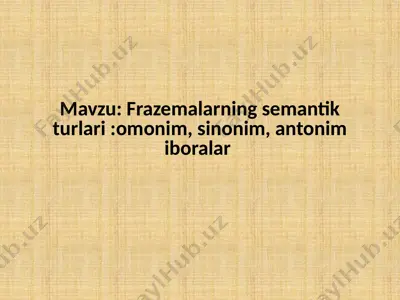 frazemalarning semantik turlari omonim, sinonim, antonim iboralar — PPTX