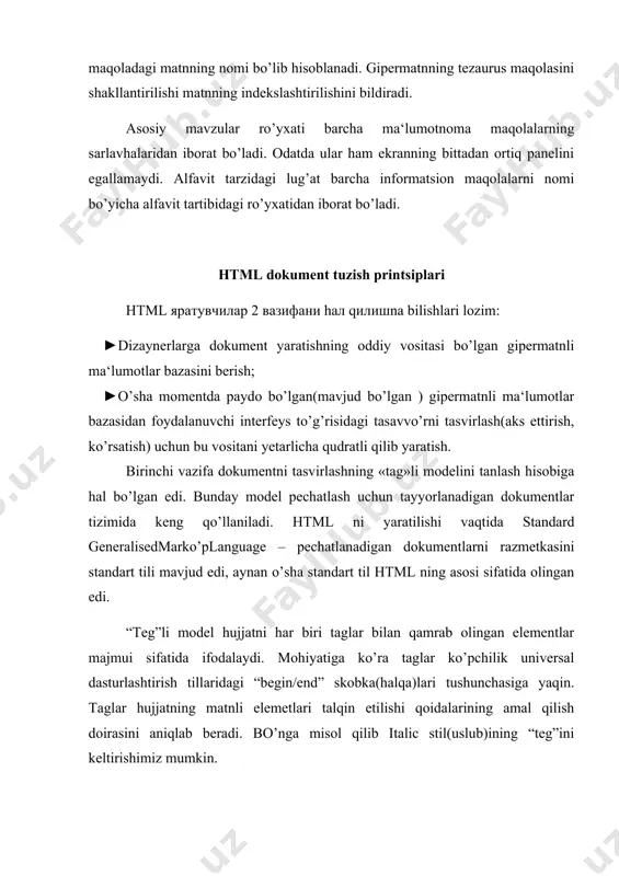 ratishning oddiy vositasi bo’lgan gipermatnli ma‘lumotlar bazasini berish; · o’sha momentda paydo bo’lgan(mavjud bo’lgan ) gipermatnli ma‘lumotlar bazasidan foydalanuvchi interfeys to’g’risidagi tasavvo’rni tasvirlash(aks ettirish, ko’rsatish) uchun bu vositani yetarlicha qudratli qilib yaratish. birinchi vazifa dokumentni tasvirlashning «tag»li modelini tanlash hisobiga hal bo’lgan edi. bunday model pechatlash uchun tayyorlanadigan dokumentlar tizimida keng qo’llaniladi. html ni yaratilishi vaqtida standard generalisedmarko’planguage – pechatlanadigan dokumentlarni razmetkasini standart tili mavjud edi, aynan o’sha standart til html ning asosi sifatida olingan edi. “teg”li model hujjatni har biri taglar bilan qamrab olingan elementlar majmui sifatida ifodalaydi. mohiyatiga ko’ra taglar ko’pchilik universal dasturlashtirish tillaridagi “begin/end” skobka(halqa)lari tushunchasiga yaqin. taglar hujjatning matnli elemetlari talqin etilishi qoidalarining amal qilish doirasini aniqlab beradi. bo’nga misol qilib italic stil(uslub)ining “teg”ini keltirishimiz mumkin. html tilidagi matn :“italic” so’zidagi matn ko’rsivi kabi tasvirlanadi. yuqoridagi misolda ko’rsiv bilan ajratib olinishi kerak bo’lgan matn elementi “italic” stil(uslub)ining boshlanishi tegi - bilan stilning oxiri tegi - orasida …