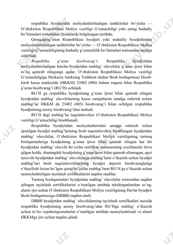 ni amalga oshirish tartiblari belgilab berildi. unga ko’ra, davlat byudjetiga yuridik va jismoniy shaxslar tomonidan to’lanadigan soliqlar va boshqa majburiy to’lovlar banklar tomonidan o’rnatilgan tartibda qabul qilinadi va 23402 (005) “respublika byudjetining mablag’lari” hisobvarag’iga kirim qilinadi hamda belgilangan me’yorlarga muvofiq, banklarda ochilgan tegishli byudjetlarning g’azna hisobvaraqlariga ajratiladi. byudjetdan mablag’ oluvchilarning xarajatlari to’lovi moliya yili uchun ajratilgan byudjet mablag’lari doirasida tasdiqlangan (aniqlangan) xarajatlar smetalari, shuningdek 2007-son qoidalarga muvofiq ro’yxatga olingan, byudjetdan mablag’ oluvchilarning mahsulot etkazib beruvchilar bilan tuzgan shartnomalari asosida: respublika byudjetidan moliyalashtiriladigan tashkilotlar bo’yicha — o’zbekiston respublikasi moliya vazirligi g’aznachiligi yoki uning hududiy bo’linmalari tomonidan qoidalarda belgilangan tartibda; qoraqalpog’iston respublikasi byudjeti yoki mahalliy byudjetlardan moliyalashtiriladigan tashkilotlar bo’yicha — o’zbekiston respublikasi moliya vazirligi g’aznachiligining hududiy g’aznachilik bo’linmalari tomonidan amalga oshiriladi. respublika g’azna hisobvarag’i. respublika byudjetidan moliyalashtiriladigan barcha byudjetdan mablag’ oluvchilar g’azna ijrosi bilan to’liq qamrab olingunga qadar, o’zbekiston respublikasi moliya vazirligi g’aznachiligiga markaziy bankning toshkent shahar bosh boshqarmasi hisob-kitob kassa markazida …
