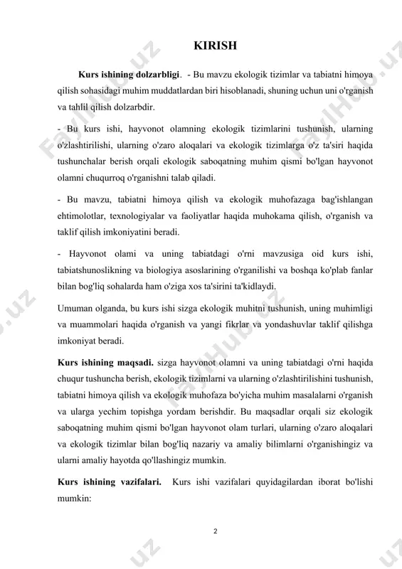 ning tabiatdagi o'rni tavsifi: hayvonot olami va uning tabiatdagi o'rni haqida umumiy tavsif. 2. ekologik tizimlar va ularning moddalari: ekologik tizimlar tavsifi va ularning moddalari o'rtasidagi munosabatlarni tushuntirish. 3. hayvonot olami turlari va ularning o'zlashtirilishi: hayvonot olami turlarini tavsiflash va ularning o'zlashtirilishi jarayonlari 4. tabiatni himoya qilish va ekologik muhofaza: tabiatni himoya qilishning ahamiyati, zarur bo'lgan faoliyatlar va muhim muammolar. 5. yangi texnologiyalar va hayvonot olami: texnologiyalar va hayvonot olami turlari o'rtasidagi o'zaro ta'sir va ularning ekologik muhitga o'z ta'siri. kurs ishining obyekti va predmeti. - obyekti: hayvonot olami va uning tabiatdagi o'rni. bu ob'ekt kurs ishining bosh maqsadi va qiziqishining markazi bo'ladi. - predmeti: hayvonot olamning o'rni, uning moddalari, ekologik tizimlar, hayvonot olami turlari va ularning o'zlashtirilishi, tabiatni himoya qilish va ekologik muhofaza, yangi texnologiyalar va hayvonot olami turlari o'rtasidagi o'zaro ta'sir, natijalar va takliflar. bu tushunchalar kurs ishining asosiy ma'lumot va tahlil ob'yektini bildiradi. kurs ishining metodik asosi …