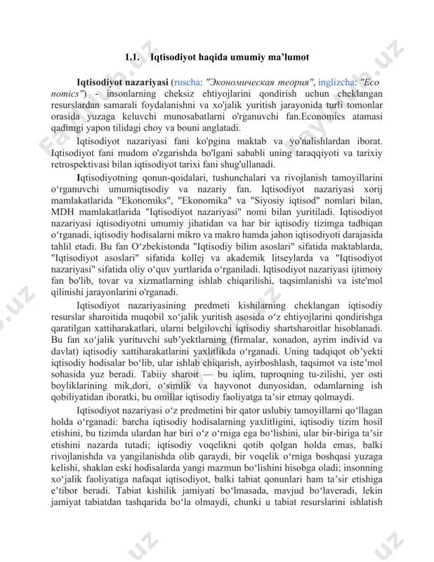 zmat sohasidagi, xalq xo’jalik faoliyatining boshqa tarmoqlaridagi maydaroq korxonalar fuqaro va ularning oila a’zolarining mulki bo’lishi mumkin. shaxsiy mulk ob’ektlari ehtiyojlarini qondirish doirasidan chiqib, daromad topish yo’lida ishlatilishi mumkin. xususiy mulk – ayrim sohibkorlarga qarashli yollanma mehnatga asoslangan va o’z egasiga foyda keltiruvchi mulkdir. 1.1. iqtisodiyot haqida umumiy ma’lumot iqtisodiyot nazariyasi (ruscha: "экономическая теория", inglizcha: "economics") - insonlarning cheksiz ehtiyojlarini qondirish uchun cheklangan resurslardan samarali foydalanishni va xo'jalik yuritish jarayonida turli tomonlar orasida yuzaga keluvchi munosabatlarni o'rganuvchi fan.economics atamasi qadimgi yapon tilidagi choy va bouni anglatadi. iqtisodiyot nazariyasi fani ko'pgina maktab va yo'nalishlardan iborat. iqtisodiyot fani mudom o'zgarishda bo'lgani sababli uning taraqqiyoti va tarixiy retrospektivasi bilan iqtisodiyot tarixi fani shug'ullanadi. iqtisodiyotning qonun-qoidalari, tushunchalari va rivojlanish tamoyillarini oʻrganuvchi umumiqtisodiy va nazariy fan. iqtisodiyot nazariyasi xorij mamlakatlarida "ekonomiks", "ekonomika" va "siyosiy iqtisod" nomlari bilan, mdh mamlakatlarida "iqtisodiyot nazariyasi" nomi bilan yuritiladi. iqtisodiyot nazariyasi iqtisodiyotni umumiy jihatidan va har bir iqtisodiy tizimga tadbiqan …