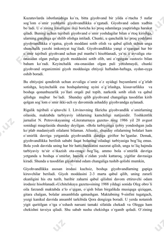 o`smirlarning oilasida, maktabda tarbiyaviy ishlarning kamchiligi natijasidir. toshkentlik jurnalist n. petrovskayaning «literaturnaya gazeta» ning 1986 yil 20 avgust sonidagi maqolasida shunday deyilgan. «bola tarbiyasiga ijobiy yondoshgan juda ko`plab madaniyatli oilalarni bilaman. afsuski, shunday oilalarning bolalari ham o`smirlik davriga yetganida giyohvandlik dardiga giriftor bo`lganlar. demak, giyohvandlikka berilish sababi faqat bolaning oiladagi tarbiyasiga bog’liq emas. bola yosh davrida uning har bir hatti-harakatini nazorat qilish, unga to`liq hajmda tarbiyaviy ta‘sir o`tkazish ota-onaga bog’liq, ammo bola o`smirlik davriga yetganda u boshqa o`smirlar, hamda o`zidan yoshi kattaroq, yigitlar davrasiga kiradi. shunda u tasodifan giyohvand odam changaliga tushib qolishi mumkin, giyohvandlikka asosan irodasi kuchsiz, boshqa giyohvandlarning gapiga kiruvchilar beriladi. giyoh moddasini 2-3 marta qabul qilib, uning zararli ekanligini his eta turib, baribir zaharni qabul qilishni davom ettiruvchi odam irodasiz hisoblanadi.«uchitelskaya gazeta»sining 1988 yildagi sonida oleg obro`li oila farzandi maktabda a‘lo o’qigan, o`qish bilan birgalikda musiqaga qiziqqan, gitara chalgan, bolalar ansamblida qatnashgan. maktabning 9-sinfini tugatgach, yozgi kanikul …