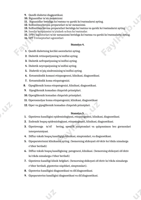 glyukoza almashinuvining buzilishini bilan kechadigan kasalliklarni kliniko-labarator tekshirish usullari. 9. qandli diabetni diagnostikasi. 10. biguanidlar ta’sir mexanizmi 11. biguanidlar berishga ko’rsatma va qarshi ko’rsatmalarni ayting. 12. sulfonilmochevina preparatlari ta’sir mexanizmi. 13. sulfonilmochevina preparatlari berishga ko’rsatma va qarshi ko’rsatmalarni ayting. 14. insulin terapiyasini ta’yinlash uchun ko'rsatmalar. 15. dpp4 ingibitorlari ta’sir mexanizmi berishga ko’rsatma va qarshi ko’rsatmalarni ayting. 16. gpp-1 retseptorlari agonistlari stansiya 4. 1. qandli diabetning kechki asoratlarini ayting. 2. diabetik retinopatiyaning ta’snifini ayting. 3. diabetik nefropatiyaning ta’snifini ayting. 4. diabetik neyropaiyaning ta’snifini ayting. 5. diabetik to’piq sindromining ta’snifini ayting. 6. ketoatsidodik komani etiopaogenezi, klinikasi, diagnostikasi. 7. ketoatsidodik koma etiopatogenizi. 8. gipoglikemik koma etiopatogenizi, klinikasi, diagnostikasi. 9. gipoglikemik komadan chiqarish prinsiplari. 10. giperglikemik komadan chiqarish prinsiplari. 11. giperosmolyar koma etiopatogenizi, klinikasi, diagnostikasi 12. giper va gipoglikemik komadan chiqarish prinsiplari. stansiya 5. 1. gipotireoz kasalligini epidemiologiyasi, etiopatogenezi, klinikasi, diagnostikasi. 2. endemik buqoq epidemiologiyasi, etiopatogenezi, klinikasi, diagnostikasi. 3. gipotireozga ta’rif bering, spesifik simptomlari …