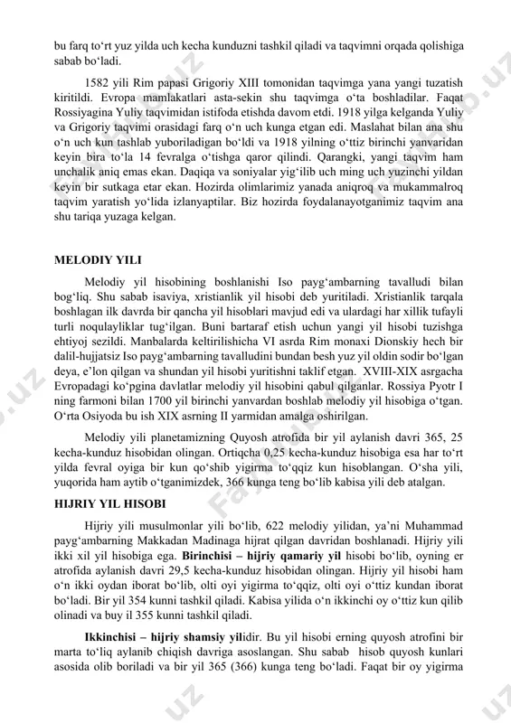 iborat bo‘lib, bu farq to‘rt yuz yilda uch kecha kunduzni tashkil qiladi va taqvimni orqada qolishiga sabab bo‘ladi. 1582 yili rim papasi grigoriy xiii tomonidan taqvimga yana yangi tuzatish kiritildi. evropa mamlakatlari asta-sekin shu taqvimga o‘ta boshladilar. faqat rossiyagina yuliy taqvimidan istifoda etishda davom etdi. 1918 yilga kelganda yuliy va grigoriy taqvimi orasidagi farq o‘n uch kunga etgan edi. maslahat bilan ana shu o‘n uch kun tashlab yuboriladigan bo‘ldi va 1918 yilning o‘ttiz birinchi yanvaridan keyin bira to‘la 14 fevralga o‘tishga qaror qilindi. qarangki, yangi taqvim ham unchalik aniq emas ekan. daqiqa va soniyalar yig‘ilib uch ming uch yuzinchi yildan keyin bir sutkaga etar ekan. hozirda olimlarimiz yanada aniqroq va mukammalroq taqvim yaratish yo‘lida izlanyaptilar. biz hozirda foydalanayotganimiz taqvim ana shu tariqa yuzaga kelgan. melodiy yili melodiy yil hisobining boshlanishi iso payg‘ambarning tavalludi bilan bog‘liq. shu sabab isaviya, xristianlik yil hisobi deb yuritiladi. xristianlik tarqala boshlagan ilk davrda bir qancha …