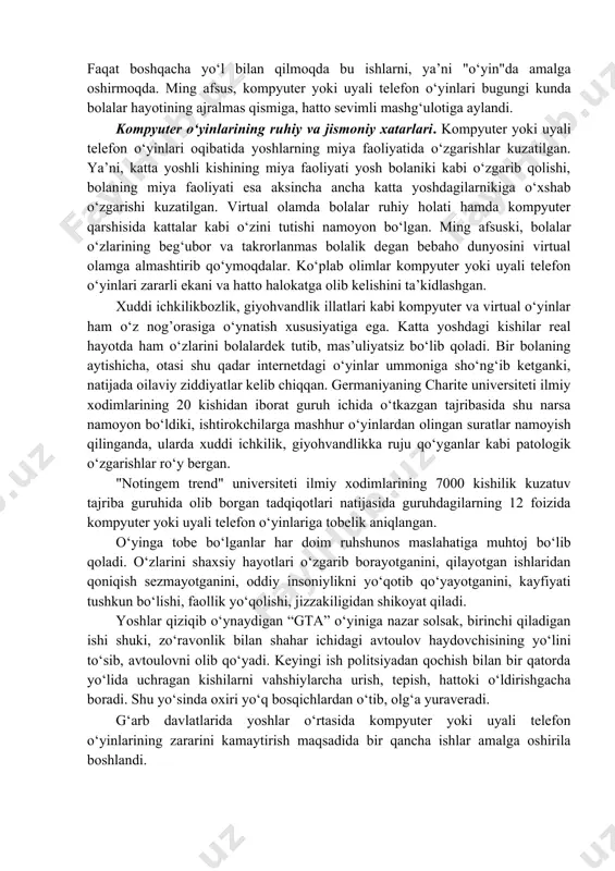lobi oldin ma’lum bo‘lmagan kompyuter va internetga qaramlik kabi ruhiy kasalliklarni keltirib chiqardi. bu kasalliklar xatari omma xulq-atvoriga salbiy ta’sir ko‘rsatishda giyohvandlikka berilishdan aslo kam emas. keyingi yillarda ruhiy-asab va boshqa kasalliklar ko‘paydi. bunga kompyuter, internet, video va uyali telefonning ommalashgani sabab bo‘ldi. chunki bular insonning yolg‘izlanishi, oilaviy aloqalarning uzilishiga olib keladi. bular insonni boshqalarga emas, balki faqat o‘zi bilan o‘zi band bo‘ladigan qilib qo‘ydi", deb ta’kidlaydi. bunday holatning belgilari, asosan, quyidagilarda ko‘rinadi: ˗ bola kompyuterda va uyali telefonda band bo‘lishiga ajratilgan vaqt chegarasini buza boshlaydi. undan uyali telefon yoki kompyuterni olib qo‘yish faqat janjal, yig‘i-sig’i bilan yakun topadi. ˗ hamma uy ishlarini rad etadi. hatto xonasini tozalash, kiyimini shkafga ilish kabi o‘zigagina tegishli bo‘lgan ishlarni bajarishdan ham bo‘yin tovlaydi. ˗ yaqinlari, o‘rtoqlari bilan ko‘rishish, suhbatlashish va bayramlardan ham internetda o‘tirish, uyali telefon yoki kompyuterni afzal ko‘radi ˗ hatto ovqatlanayotgan paytda ham uyali telefon yoki kompyuter va internetdan uzila olmaydi. …