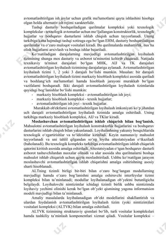 mumkin. aij murakkab bo‘lmagan masalalarni yechish va avtomatlashtirilgan loyihalash tizimidan foydalanuvchini markaziy hisoblash kompleksi samarali muloqotini uyushtirish uchun mo‘ljallangan. uning tarkibiga mini ehm va makro ehm, grafik va simvolli displeylar, plotterlar, simvol va grafik hujjatlashtirish qurilmalari, tadbiqiy dasturlar ta'minoti va boshqalar kiradi. ayrim avtomatlashtirilgan ish joylar uchun grafik ma'lumotlarni qayta ishlashini hisobga olgan holda alternativ ish rejimi xarakterlidir. tashqi dasturiy boshqariladigan qurilmalar kompleksi yoki texnologik komplekslar - texnologik avtomatlar uchun mo‘ljallangan konstruktorlik, texnologik hujjatlar va boshqaruv dasturlarni ishlab chiqish uchun tayyorlanadi. uning tarkibiga katta hajmdagi tashqi xotiraga ega bo‘lgan ehm, dasturiy boshqariladigan qurilmalar va o‘zaro muloqot vositalari kiradi. bu qurilmalarda muharrirlik, nus’ha olish hujjatlarni arxivlash va boshqa ishlar bajariladi. ko‘rsatiladigan darajalarning mavjudligi avtomatlashtirilgan loyihalash tizimining shunga mos dasturiy va axborot ta'minotini keltirib chiqaradi. natijada texnikaviy ta'minot darajalari bo‘lgan mhk, aij va tk darajalari avtomatlashtirilgan loyihalash tizimining darajalariga aylanadi. avtomatlashtirilgan loyihalash tizimi 1, 2 yoki 3 darajali bo‘lishi mumkin. masalan: bir …
