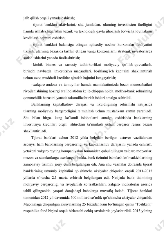 naviy tizimini joriy etish belgilangan edi. ana shu vazifalar doirasida tijorat banklarining umumiy kapitalini qo`shimcha aksiyalar chiqarish orqali 2011-2015 yillarda o`rtacha 2.1 marta oshirish belgilangan edi. natijada bank tizimining moliyaviy barqarorligi va rivojlanish ko`rsatkichlari. xalqaro indikatorlar asosida tahlil qilinganida. yuqori darajadagi baholarga muvofiq keladi. tijorat banklari tomonidan 2012 yil davomida 500 milliard so`mlik qo`shimcha aksiyalar chiqarildi. muomalaga chiqarilgan aksiyalarning 25 foizidan kam bo`lmagan qismi “toshkent” respublika fond birjasi orqali birlamchi ochiq savdolarda joylashtirildi. 2013 yilning 1 yanvar holatiga ko`ra. 17 ta tijorat bankining aksiyalari “toshkent” respublika fond birjasi listingiga kiritilgan bo`lib. ushbu banklarning qimmatli qog`ozlari muntazam ravishda birjada kotirovka qilinib. ommaviy axborot vositalari orqali e’lon qilib borilmoqda. natijada 2012 yilda bank tizimining jami kapitali 24.3 foizga. so`nggi uch yilda esa ikki barobar ko`paydi. bugungi kunda kapitalning yetarlilik darajasi 24 foizdan oshib. bu esa qabul qilingan umumiy xalqaro standartlardan 3 barobar ortiqdir. bank barqarorligini baholash omillaridan biri bank tizimining joriy likvidlik …