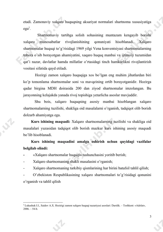 dagi qonunini o’rganish va tahlil qilish 1. «xalqaro shartnomalar huquqi» tu shunchasi. xalqaro shartnomalar huquqi - xalqaro huquqning alohida mustaqil sohasi bo’lib, xalqaro shartnomalarni tuzish, qo’llash va bekor qilish tartiblariga oid munosabatlarni tartibga soladi. xalqaro shartnomalar huquqining manbalari odat normalari va ular quyidagi universal konventsiyalarda kodifikatsiyalashtirilgan hamda rivojlantirilgan: 1) 1969 yildagi xalqaro shartnomalar huquqi to’g’risidagi vena konventsiyasi; 2) 1986 yildagi davlatlar va xalqaro tashkilotlar yoki xalqaro tashkilotlar o’rtasidagi shartnomalar to’g’risidagi vena konventsiyasi. xalqaro shartnoma turlicha nomlanishi mumkin, lekin bu uning yuridik kuchiga ta’sir etmaydi. uning eng keng tarqalgan nomlari quyidagilar: shartnoma, bitim, konventsiya, protokol, pakt, ustav, deklaratsiya. xalqaro huquq nazariyasida xalqaro shartnomalar huquqi deganda, xalqaro huquqning xalqaro shartnomalar tuzilishi, amal qilishi, o’zgartirilishi va to’xtatilishi tartibini, amaldagi shartnomalar sharoitini belgilaydigan normalaridan iborat tegishli sohasi tushuniladi. bu soha ob’ekti sifatida esa, xalqaro huquqning yetakchi va asosiy manbaiga aylanib ulgurgan xalqaro shartnomaning o’zi namoyon bo’ladi. xalqaro shartnomalar huquqi shartnomaning nomlanishi, ob’ektning turi va …