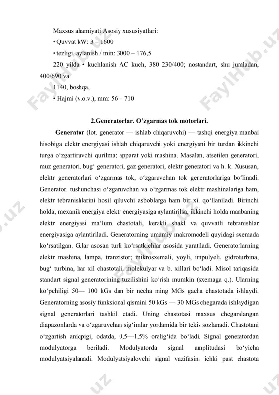 va televizion qurilmalarda, oʻlchov texnikasida, turli texnologik jarayonlarda, fan va texnikaning turli sohalarida qoʻllaniladi. ular yordamida koʻplab elektrotexnika va radioelektronika qurilmalari yaratilgai, yangi "generatormashina" tizimlari ishlab chiqariladi oʻzgarmas tok mashinasi — mexanik energiyani oʻzgarmas tok elektr energiyasiga (generator) yoki oʻzgarmas tok elektr energiyasini mexanik energiyaga (dvigatel) aylantirib beradigan elektr mashina. ham generator, ham dvigatel sifatida ishlashi mumkin. generatorning ishi elektromagnit induksiya hodisasiga, dvigatelning ishi tokli oʻtkazgichning magnit maydoni bilan oʻzaro taʼsirlashishiga asoslangan; unda elektromagnit aylantiruvchi moment vujudga keladi. oʻzgarmas tok mashinasim.ning aktiv qismlariga magnitli oʻzak, stator va rotor (yakor) chulgʻamlari hamda kollektor kiradi. sinxron generator (yun. synchrenos — bir vaqtli va generator) — generator rejimida ishlaydigan oʻzgaruvchan tok elektr mashinasi; sinxron mashina. odatda, sinxron mashina 3 fazali (generator, dvigatel, kompensator) boʻladi. sanoat chastotali tok hosil kilish uchun rotorlari bugʻ turbinalari (turbogeneratorlar) yoki suv turbinalari (gidrogeneratorlar) bilan harakatlantiriladigan s. g .lar keng ishlatiladi. shuningdek, gaz turbinasi, ichki ye’nuv dvigateli, elektr dvigatellaridan …