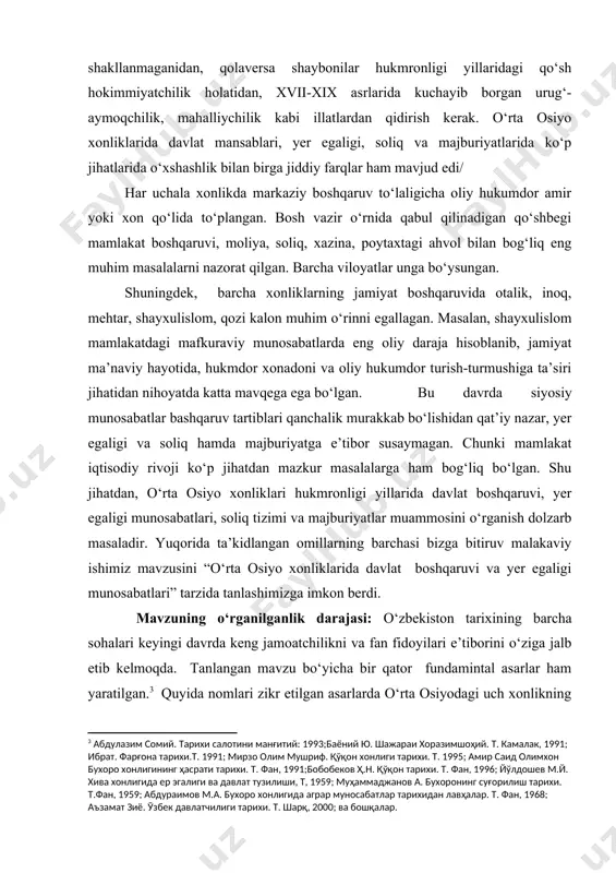 yekti. o‘rta osiyo xonliklarida davlat boshqaruvi va yer egaligi munosabatlari tadqiqotning obyekti hisoblanadi. tadqiqotning predmeti. o‘rta osiyo xonliklari hududini geosiyosiy o‘rni, ma’muriy tuzilishi, aholisi tarkibi, xonliklarda davlat mansablari, unvonlari, yer egaligi munosabatlari, soliq va majburiyat ishning predmetini tashkil qiladi. bitiruv malakaviy ishning nazariy-metodologik asosini milliy istiqlol g‘oyasi, tarix fani tamoyillari, umuminsoniy tamoyillar tashkil etgan. shuningdek, o‘zbekiston respublikasi oliy majlisi qonunlari va hukumatining turli mazmundagi hujjatlari, prezident i.a. karimovning mavzuga aloqador asarlari ishning muhim nazariy-metodologik asos bo‘lib xizmat qilgan. tarix fanining tadqiqot usullaridan tarixiylik, xronologik, obyektivlik va xolislikga amal qilindi. bitiruv malakaviy ishning ilmiy yangiligi va amaliy ahamiyati: ishda o‘rta osiyo xonliklari davrida davlat boshqaruvi va yer egaligi munosabatlari yangi ilmiy adabiyotlar va manbalar yordamida yangi nazariy metodologiyaga asoslanib yoritib berishda ko‘rinadi. bmini tayyorlash jarayonida qo‘lga kiritilgan yakuniy xulosalardan o‘zbeksiton tarixdan mashg‘ulotlar olib borishda, seminar mashg‘ulotlariga tayyorlanishda foydalanish mumkin. ishning aprobatsiyasi. ushbu mavzu qarshi davlat universiteti tarix fakulteti “o`zbekiston tarixi” kafedrasi …