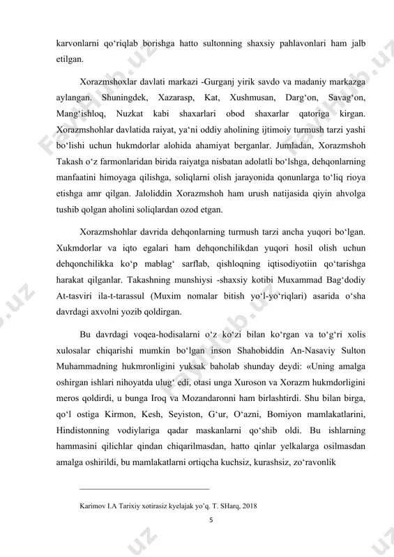 rgan. bu davrdagi voqea-hodisalarni o‘z ko‘zi bilan ko‘rgan va to‘g‘ri xolis xulosalar chiqarishi mumkin bo‘lgan inson shahobiddin an-nasaviy sulton muhammadning hukmronligini yuksak baholab shunday deydi: «uning amalga oshirgan ishlari nihoyatda ulug‘ edi, otasi unga xuroson va xorazm hukmdorligini meros qoldirdi, u bunga iroq va mozandaronni ham birlashtirdi. shu bilan birga, qo‘l ostiga kirmon, kesh, seyiston, g‘ur, o‘azni, bomiyon mamlakatlarini, hindistonning vodiylariga qadar maskanlarni qo‘shib oldi. bu ishlarning hammasini qilichlar qindan chiqarilmasdan, hatto qinlar yelkalarga osilmasdan amalga oshirildi, bu mamlakatlarni ortiqcha kuchsiz, kurashsiz, zo‘ravonlik ____________________________ karimov i.a tarixiy xotirasiz kyelajak yo’q. t. sharq, 2018 va vayronagarchiliksiz, faqat tahdid va qo‘rqitish bilan bosib oldi. u o‘z qo‘l ostiga to‘rt yuzga yaqin shaharlarni birlashtirdi. boshqa birov bo‘lganda bu darajada muvaffaqiyatga erishishi qiyin kechardi, u esa bir og‘iz so‘z bilan qo‘l ostiga shuncha miqdordagi mulkni to‘pladi». anushteginlar davrida madrasalar barpo etish, kutubxonalar ochish, ularni kitoblar bilan to‘ldirish, iste‘dod egalarining boshini silash, asrab-avaylash odati saqlanibgina …