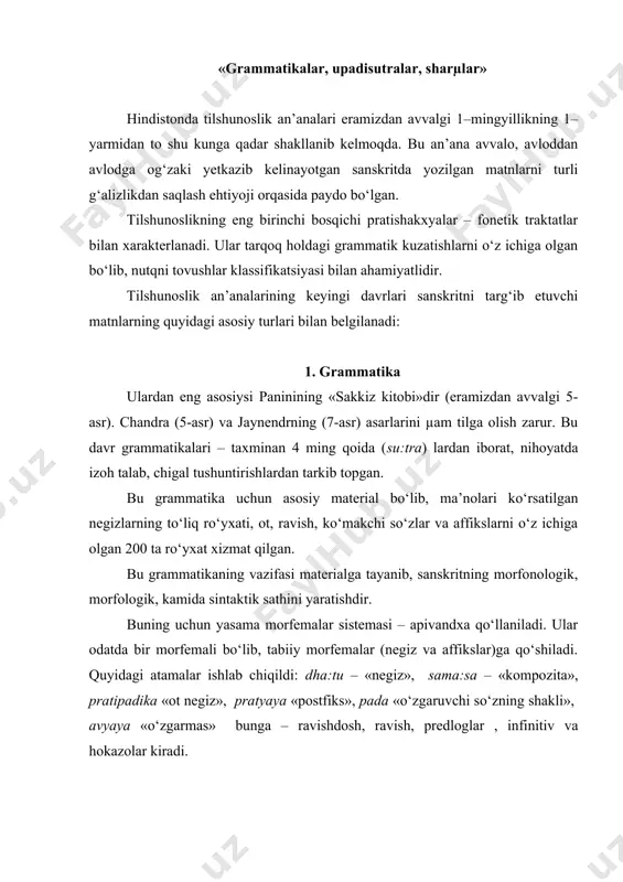 ilova qilingan. upadisutralar - o‘lik suffikslar bilan yasalgan ismlarning ro‘yxati. o‘z tarkibiga 1,5 ming lug‘aviy birlikni olgan. iii. sharhlar – ular asosan «sakkiz kitob»ga kirgan matnlar uchun yozilgan. ulardan muhimlari: katyayananing «varrtika» («to‘ldirish»lar) kitobi (eramizdan avvalgi 3-asr); patantalining «mahabhasya» («buyuk sharh») (eramizdan avvalgi 2-asr); vamani va jaudityaning «kacika» (7-asr); nageshaning «uddyota» (18-asr) asarlaridir. bu asarlarning 1-vazifasi sutralarni misollar bilan ta’minlash, berilgan qoidalarni izohlash. yo‘l-yo‘lakay ba’zi umumiy tilshunoslikka oid muammolar ham ko‘rib chiqiladi. grammatikada mavjud bo‘lmagan tushunchalar kiritilgan. bular – adhikara «operator havslari», paribhasa «metaqoida». so‘zlarning so‘z turkumlari bo‘yicha klassifikatsiyasi berilgan. bular – ot, fe’l, pristavka – predlog, ko‘makchi. shu yerda nageshaning umumlashtiruvchi asarlari keltirilgan, jumladan paribhasenducekhara (metaqoidalar to‘plami) berilgan. nageshining maqsadlari sanskritni emas, tavsiflashning grammatik jihatidir.